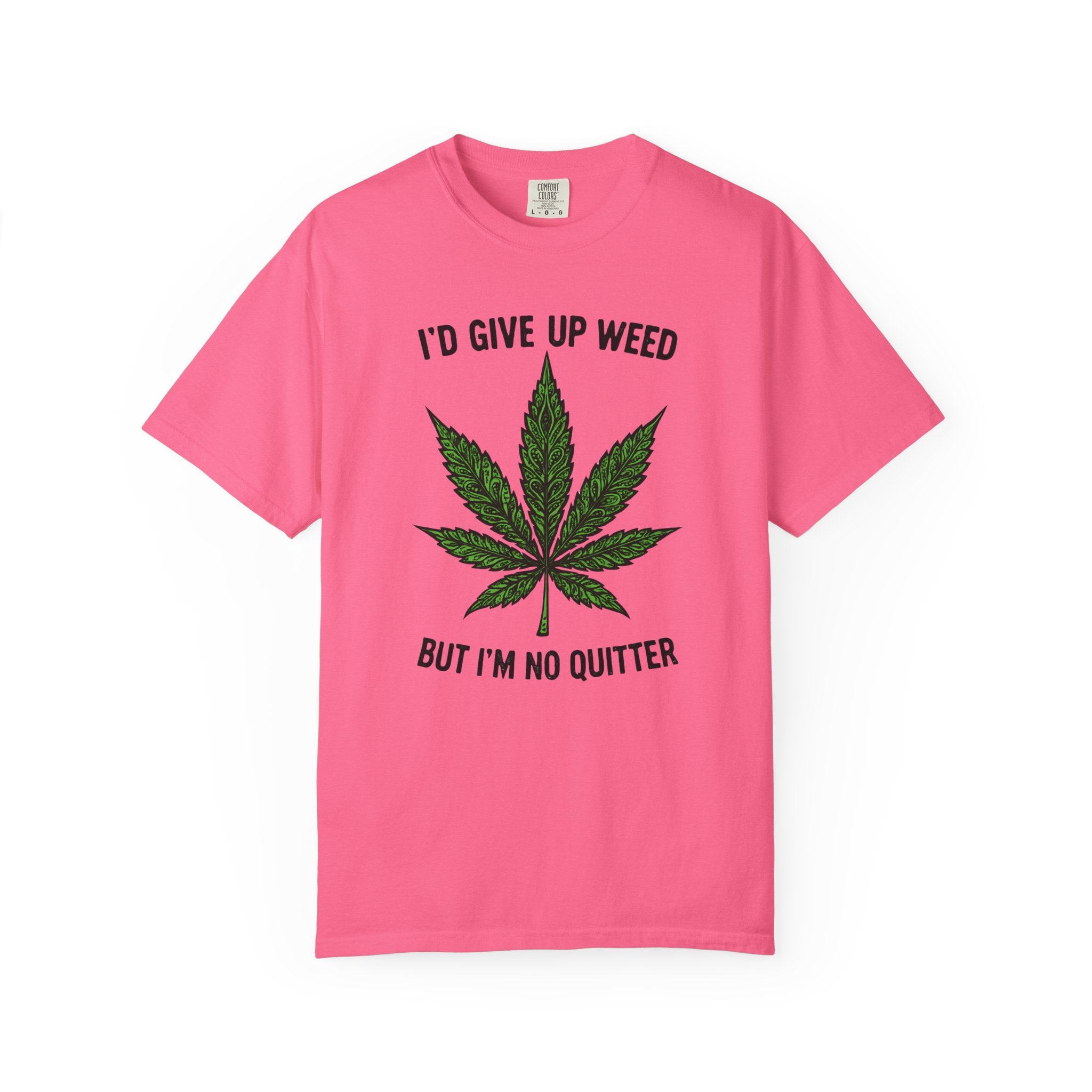 Cannabis Quote Unisex T-Shirt - 'I'd Give Up Weed But I'm No Quitter'