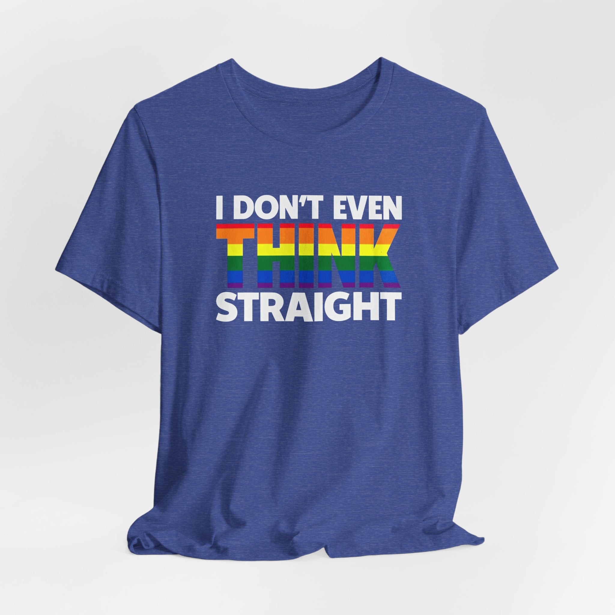 I Don't Even Think Straight Tee — Rainbow Pride Graphic T-Shirt