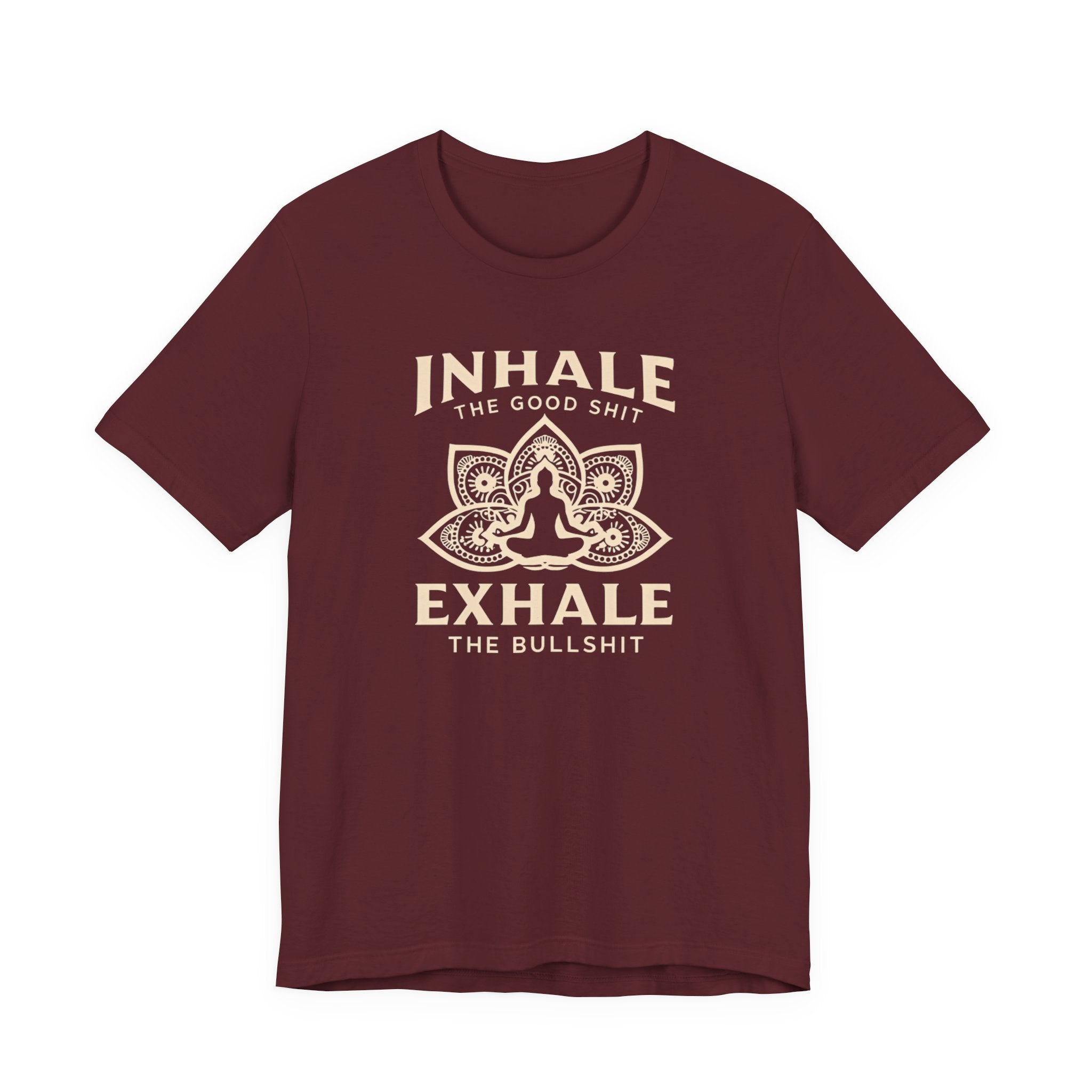 Inhale the Good, Exhale the Bullshit T-Shirt — Yoga Meditation Graphic Tee
