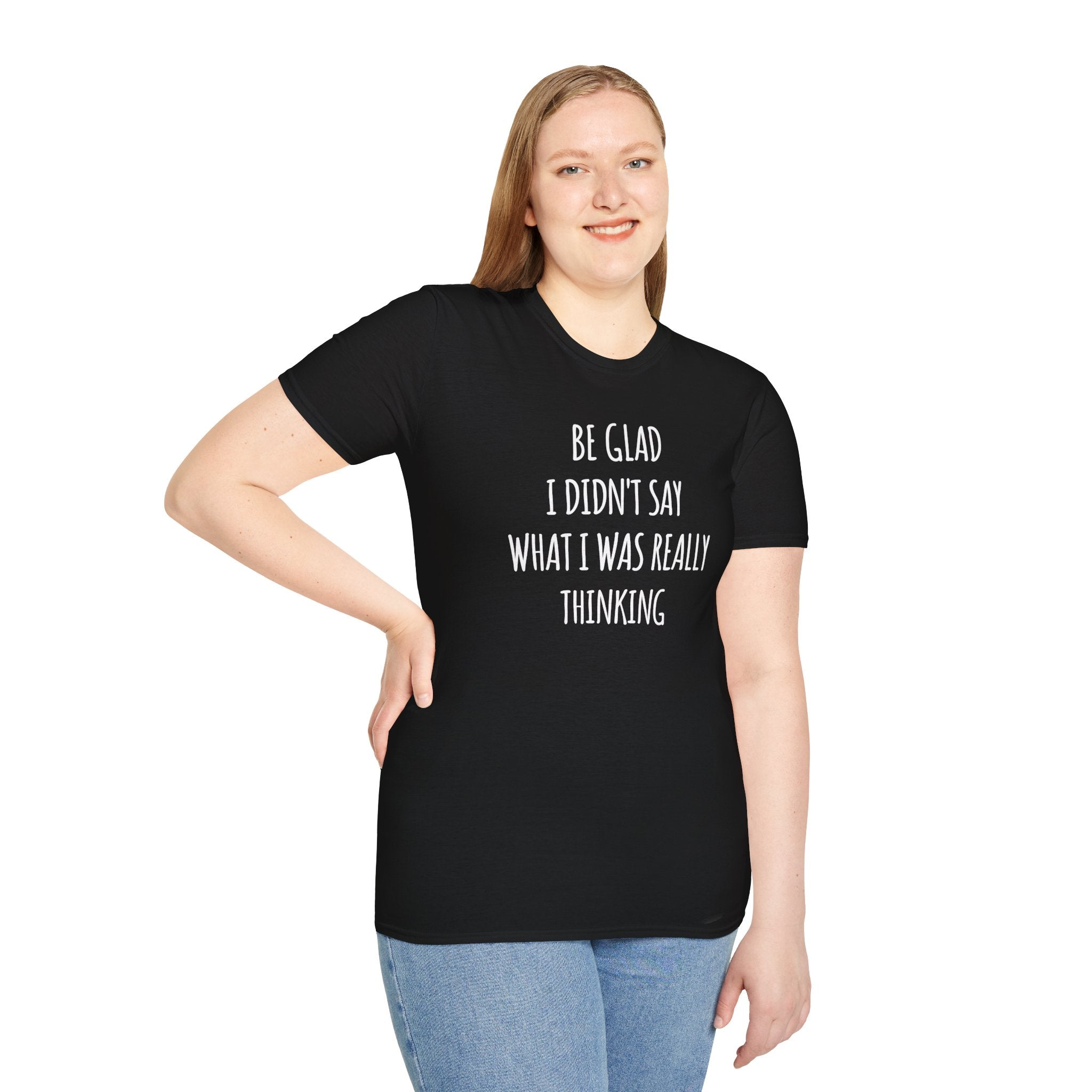 Be Glad Quote Unisex Softstyle T-Shirt