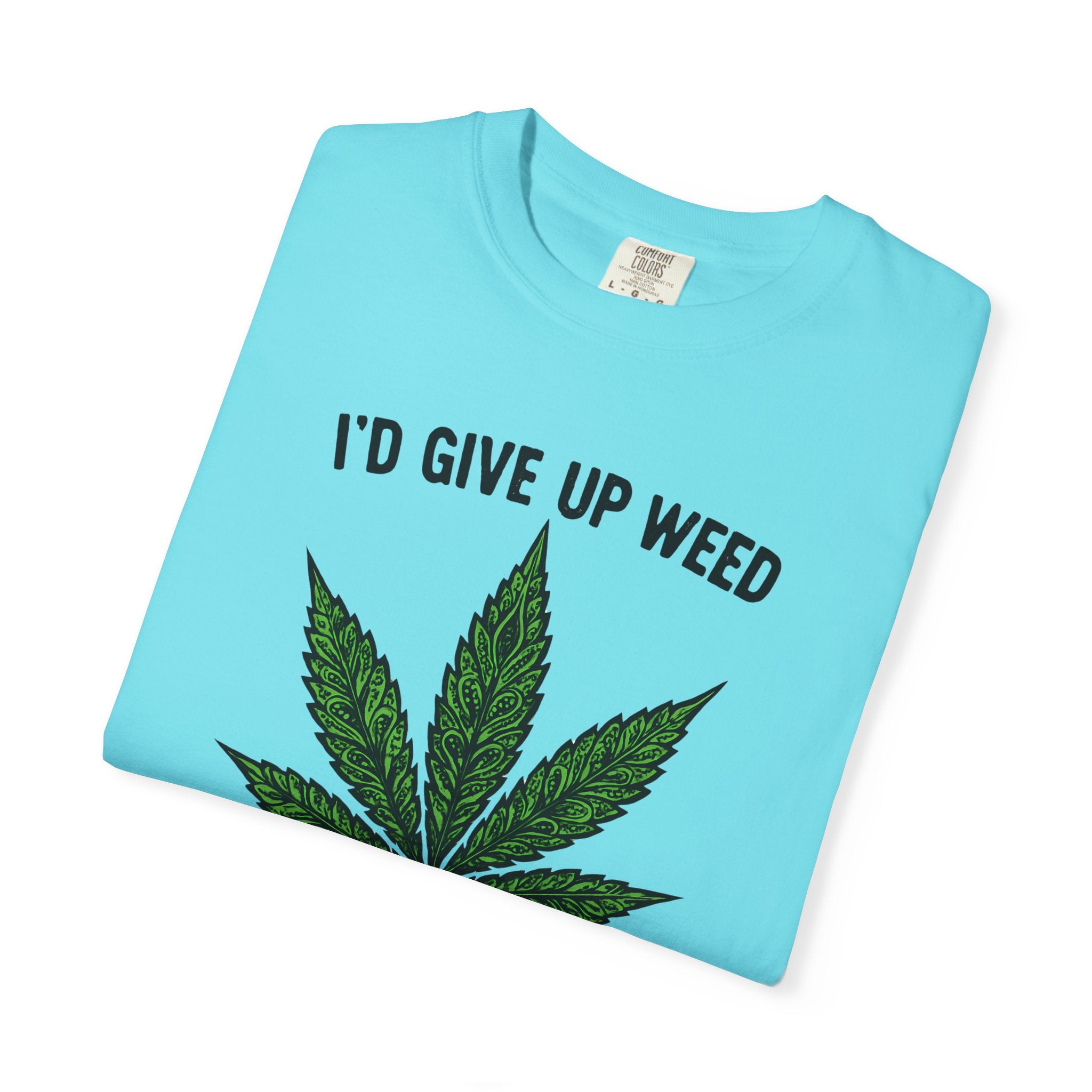 Cannabis Quote Unisex T-Shirt - 'I'd Give Up Weed But I'm No Quitter'