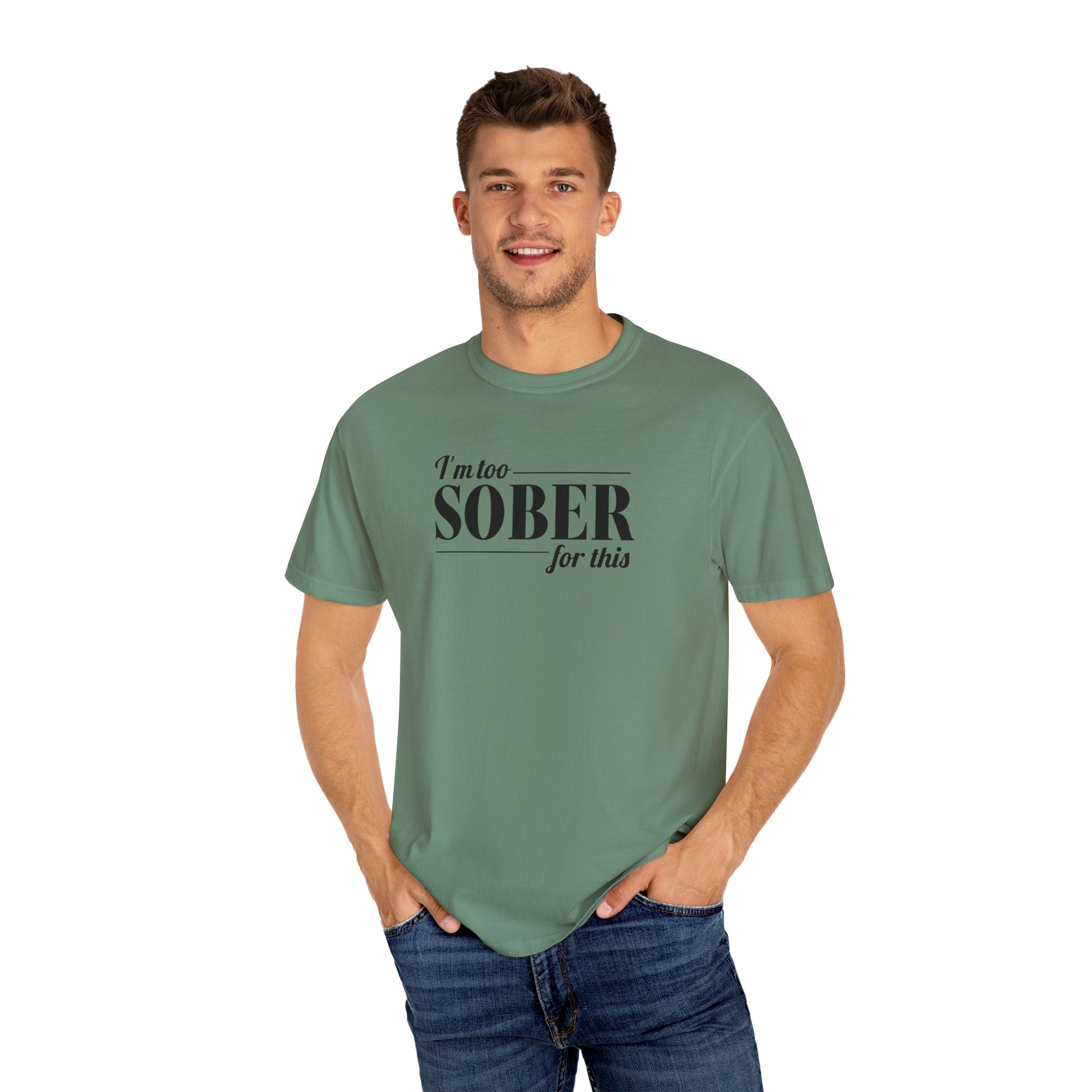 Unisex Garment-Dyed T-shirt I'm to sober tee