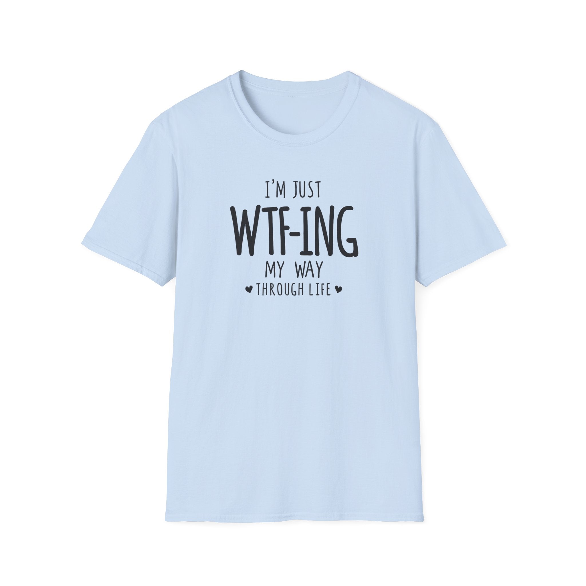 WTFing My Way T-Shirt, Funny Graphic Tee, Unisex Humor Shirt, Casual Wear, Gift for Friends, Everyday Fashion