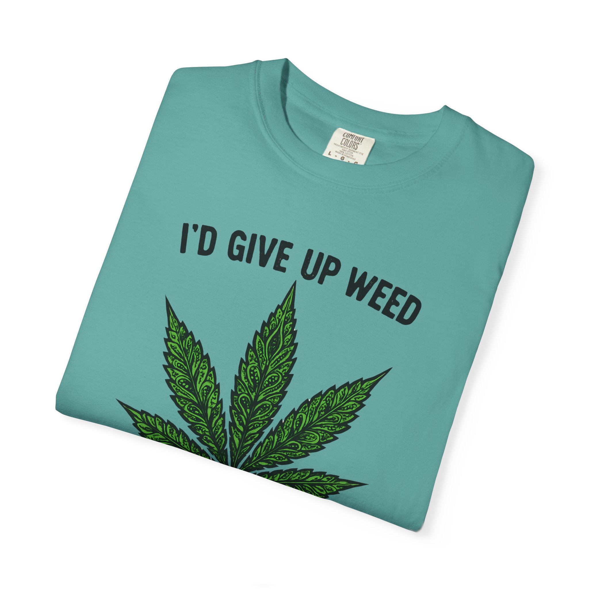Cannabis Quote Unisex T-Shirt - 'I'd Give Up Weed But I'm No Quitter'