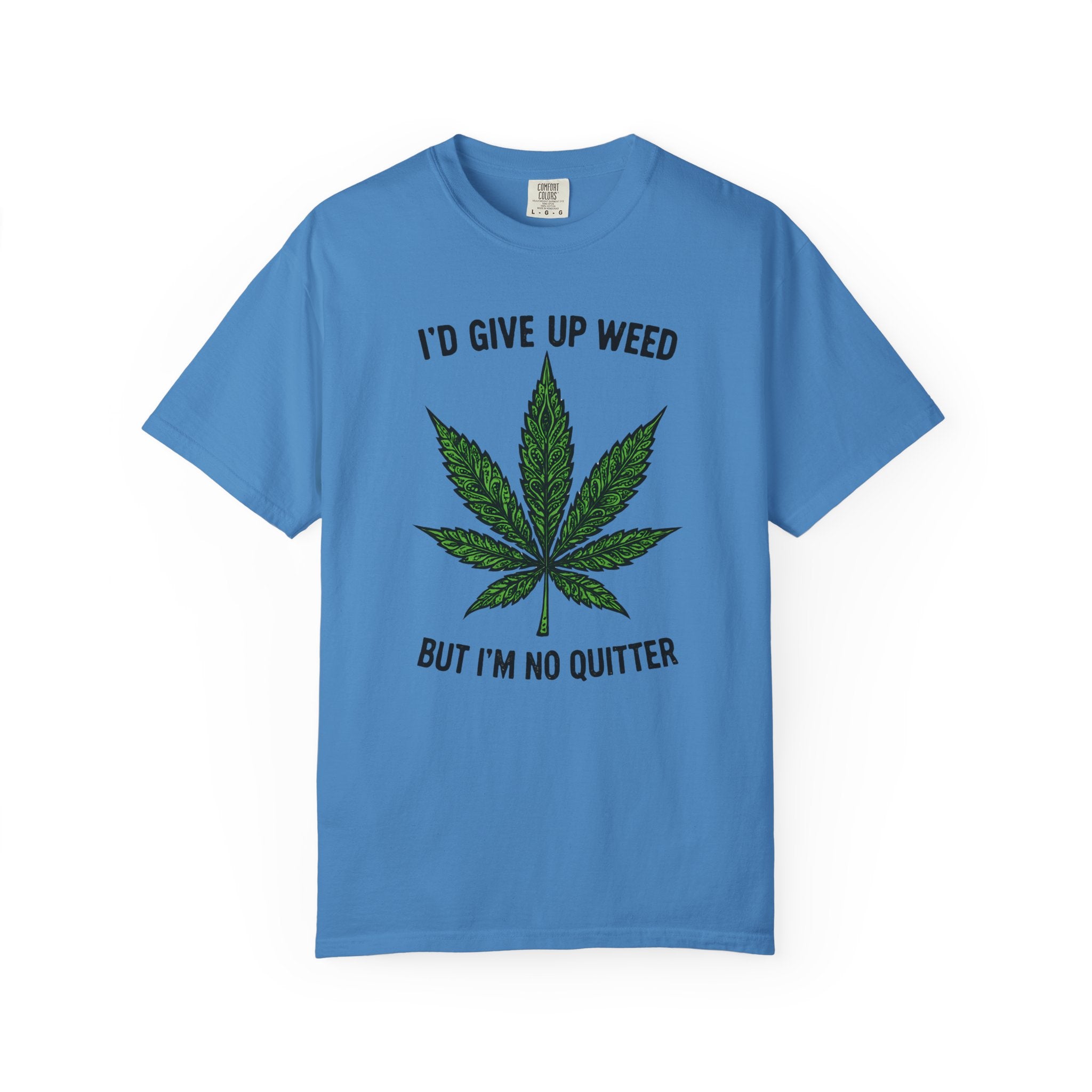 Cannabis Quote Unisex T-Shirt - 'I'd Give Up Weed But I'm No Quitter'