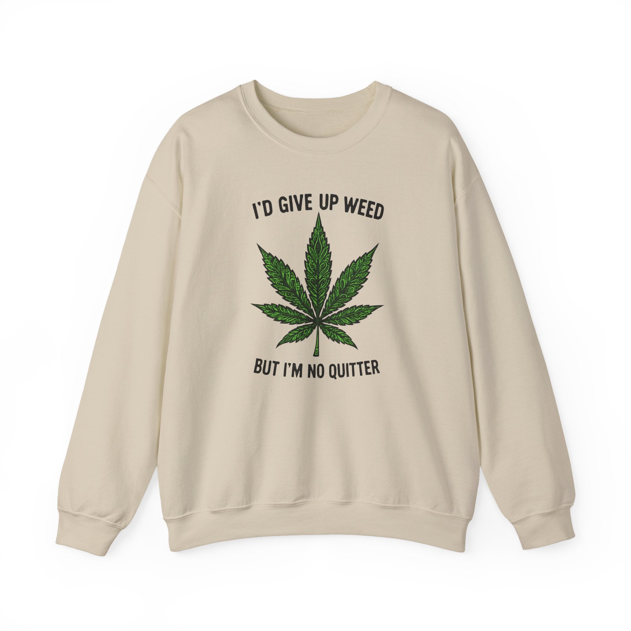 I'd Give Up Weed Crewneck Sweatshirt
