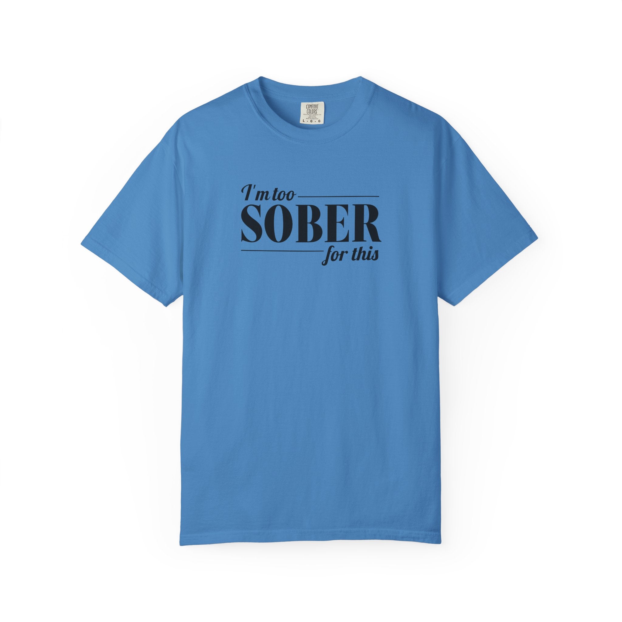 Unisex Garment-Dyed T-shirt I'm to sober tee