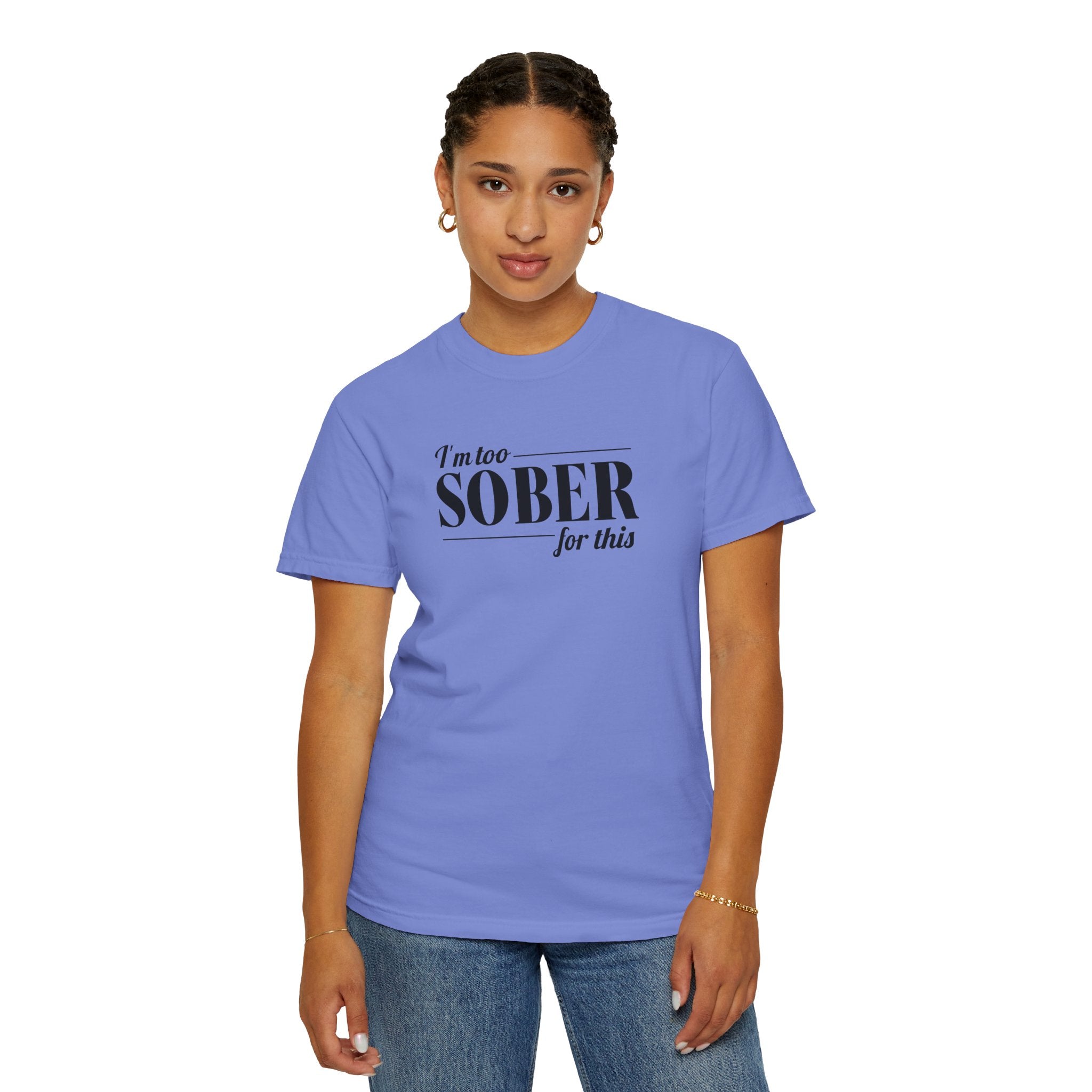 Unisex Garment-Dyed T-shirt I'm to sober tee