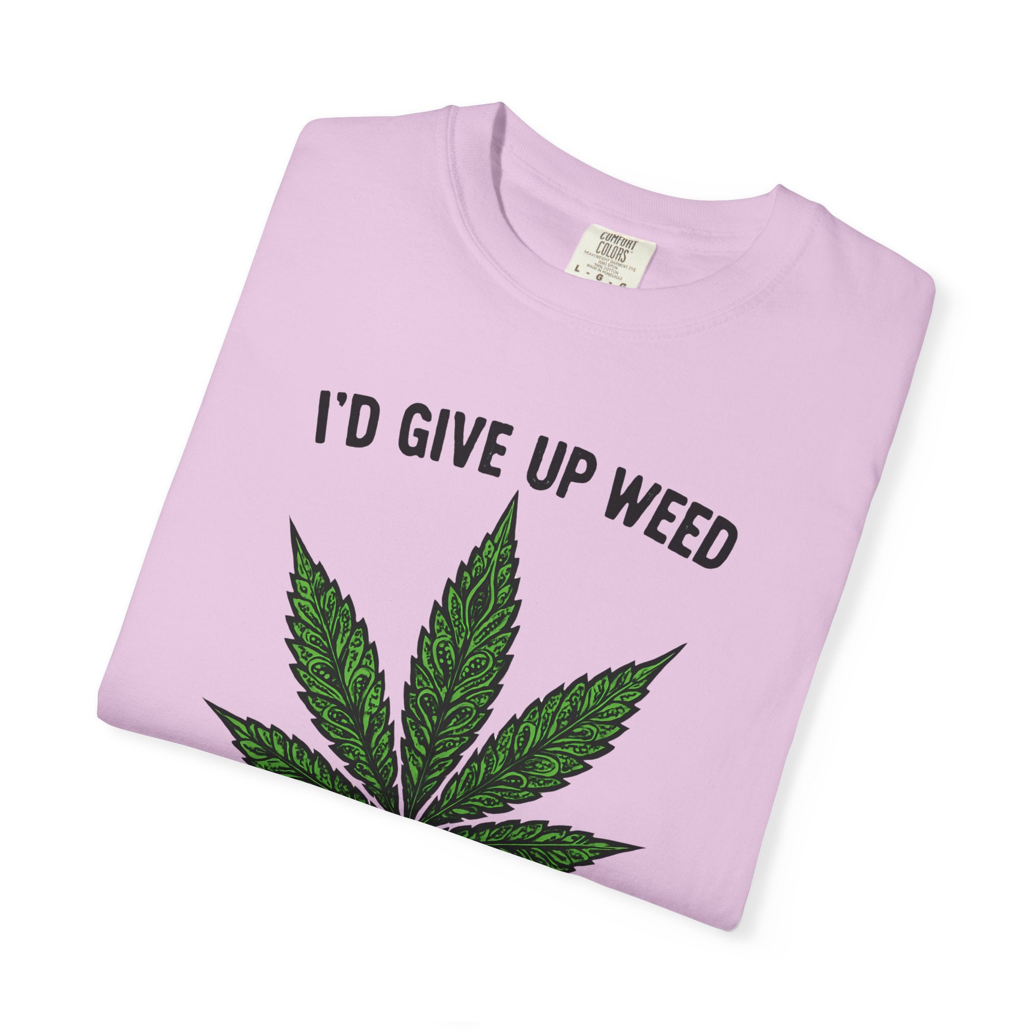 Cannabis Quote Unisex T-Shirt - 'I'd Give Up Weed But I'm No Quitter'