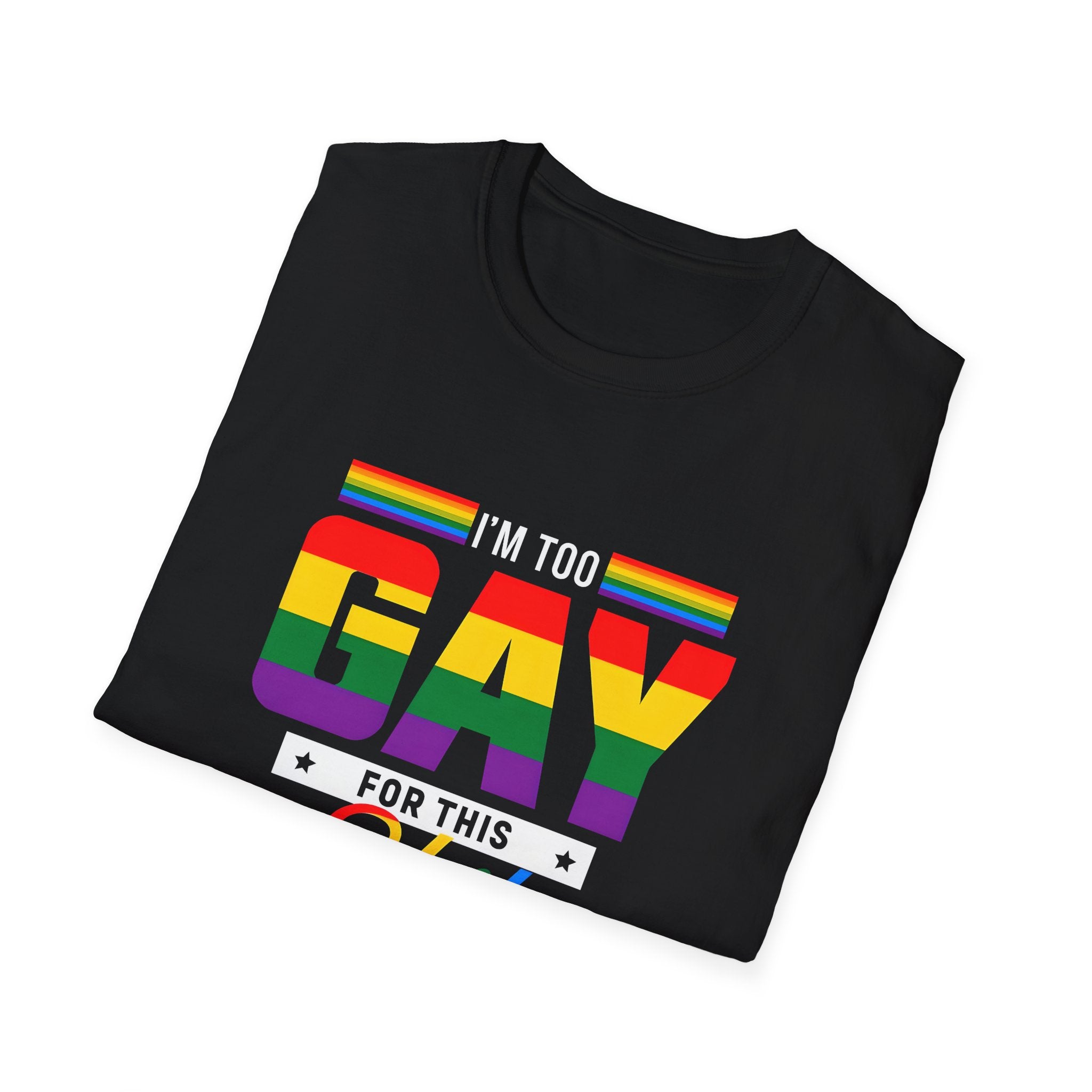 Too Gay For This Shit Rainbow T-Shirt — LGBTQ Pride Graphic Tee