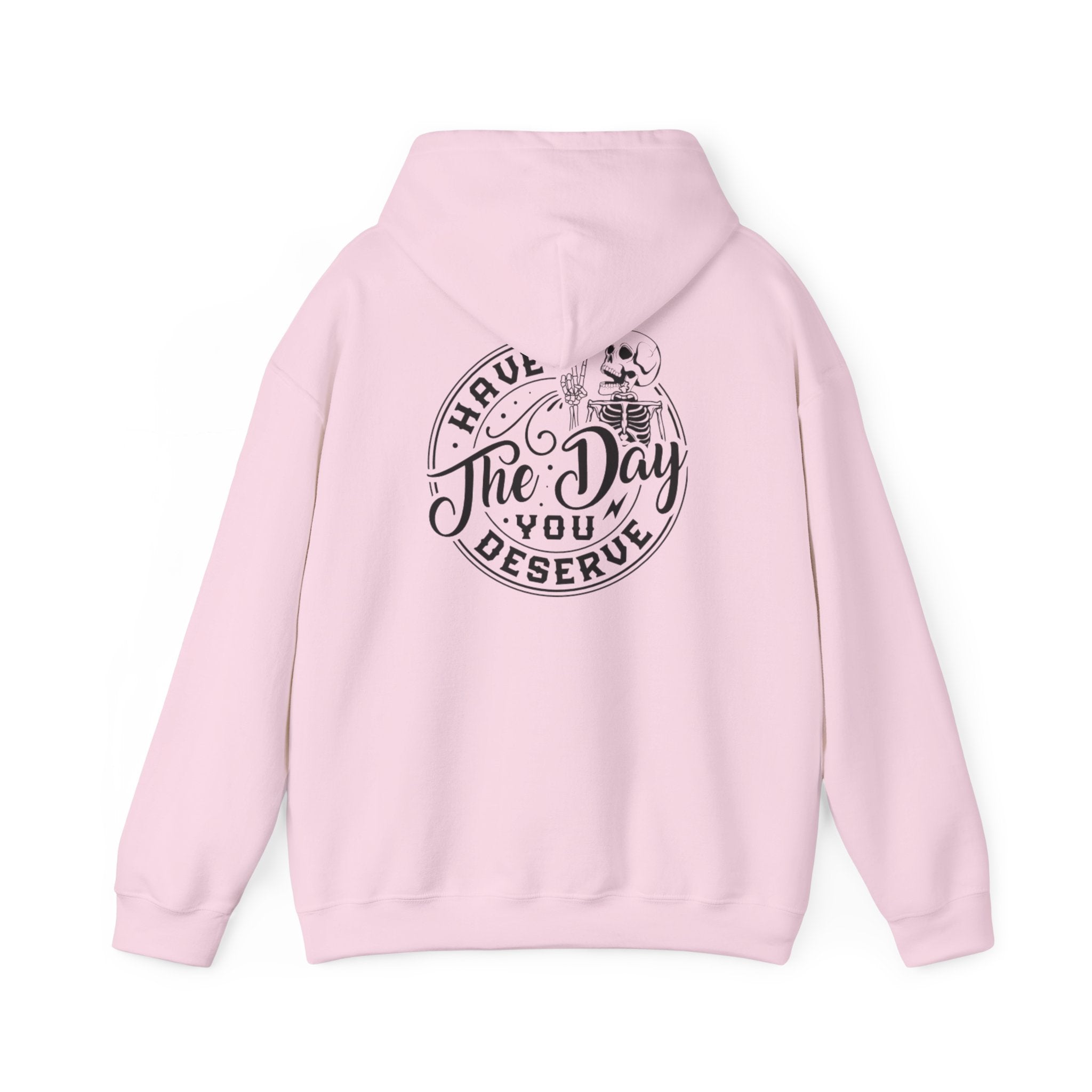 Hooded Sweatshirt - 'Have the Day You Deserve'