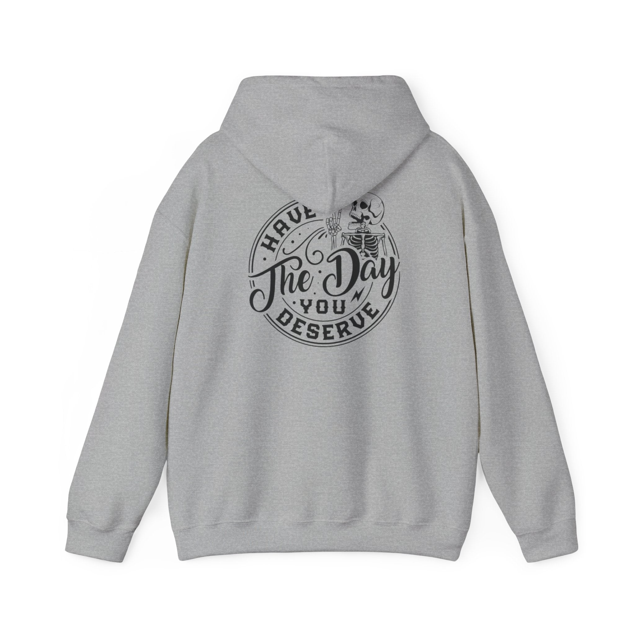 Hooded Sweatshirt - 'Have the Day You Deserve'