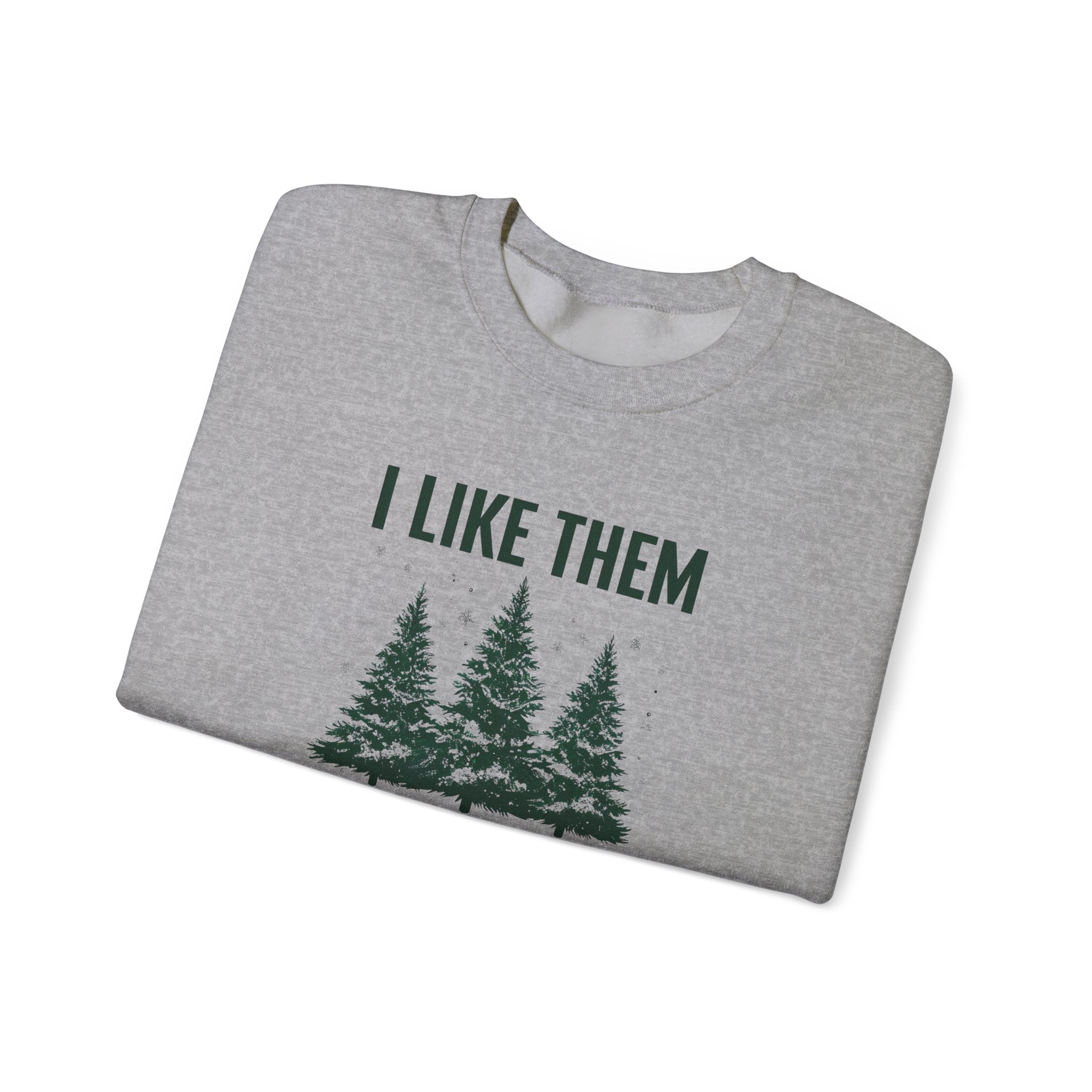Sweatshirt — I Like Them Real Thick and Sprucy Pine Tree Crewneck
