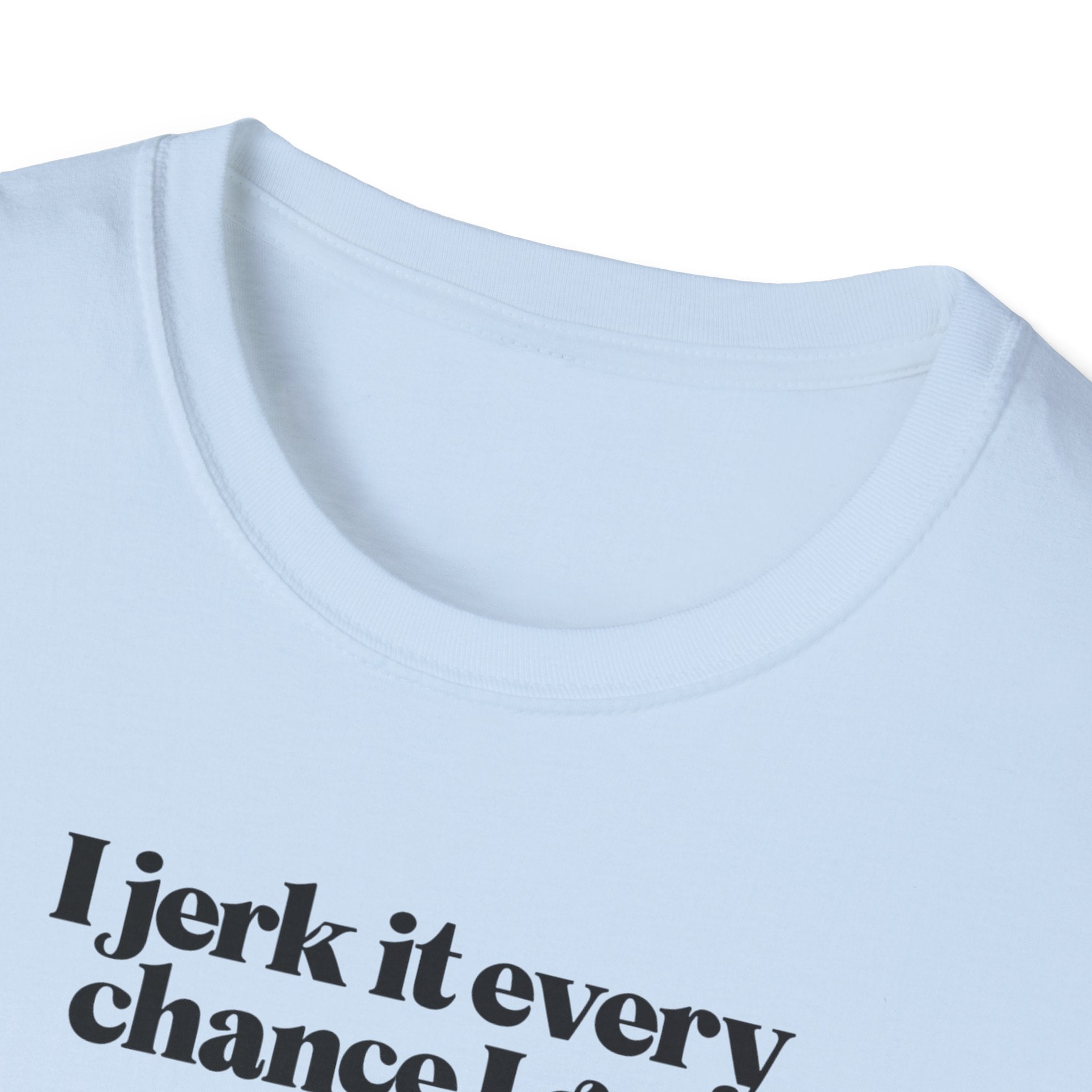 Copy of Funny Fishing T-Shirt, I Jerk It Every Chance I Get, Gifts for Fishermen, Unisex Tee, Casual Wear, Fishing Humor Shirt