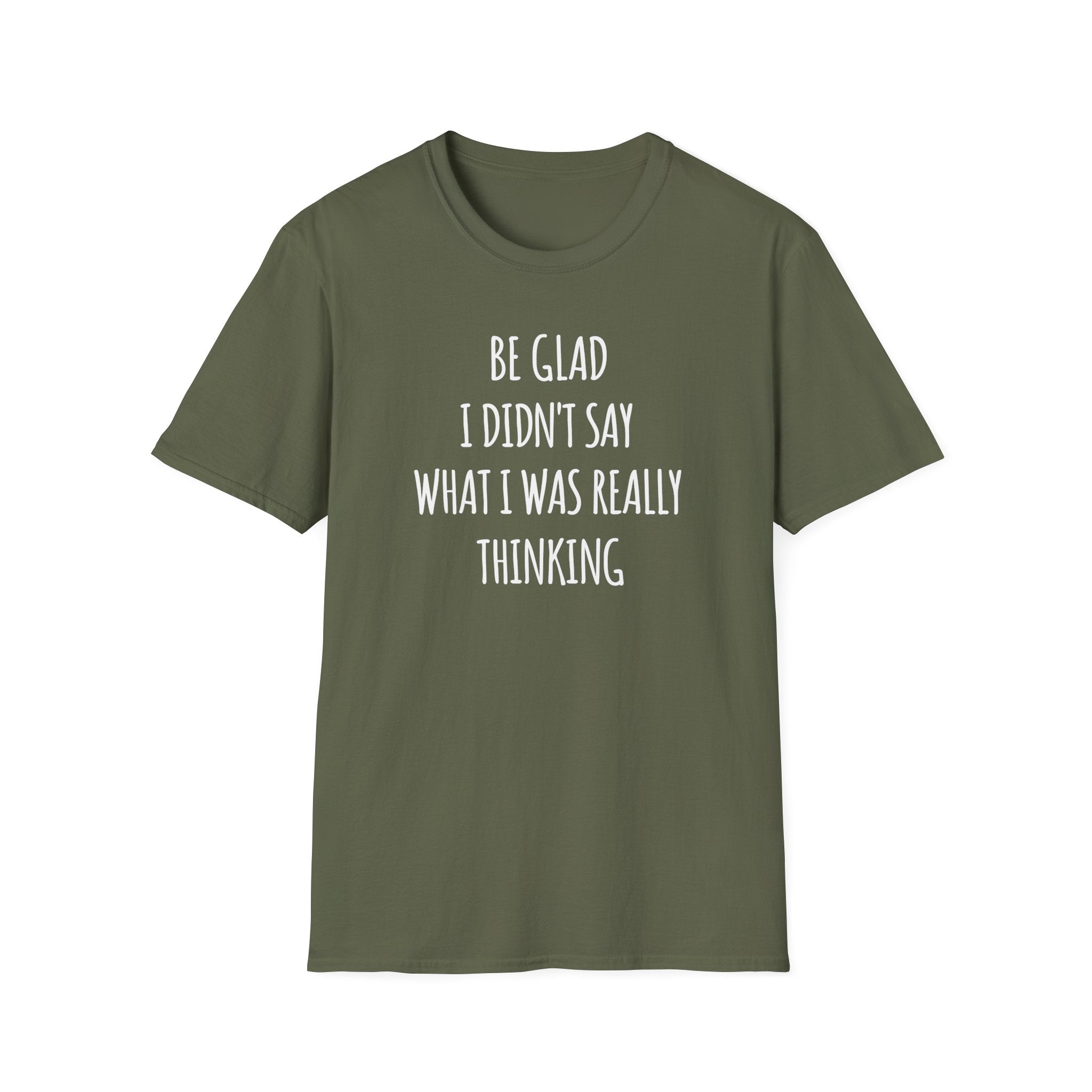 Be Glad Quote Unisex Softstyle T-Shirt