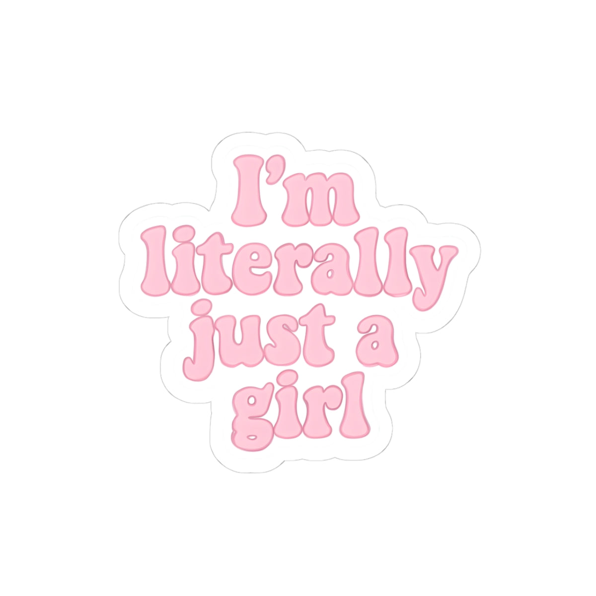 Cute Kiss-Cut Stickers - "I'm Literally Just a Girl" - Perfect for Laptops & Water Bottles