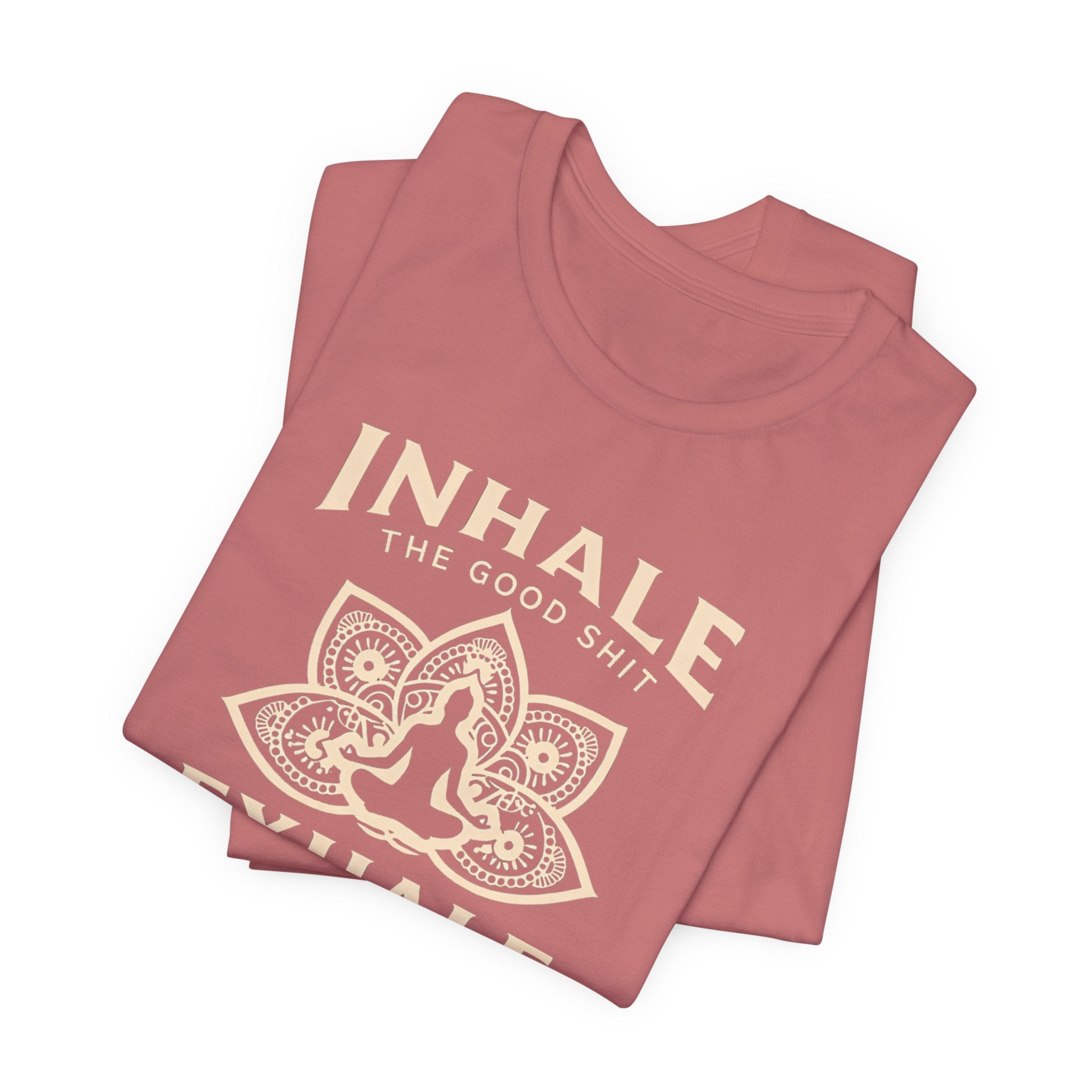 Inhale the Good, Exhale the Bullshit T-Shirt — Yoga Meditation Graphic Tee