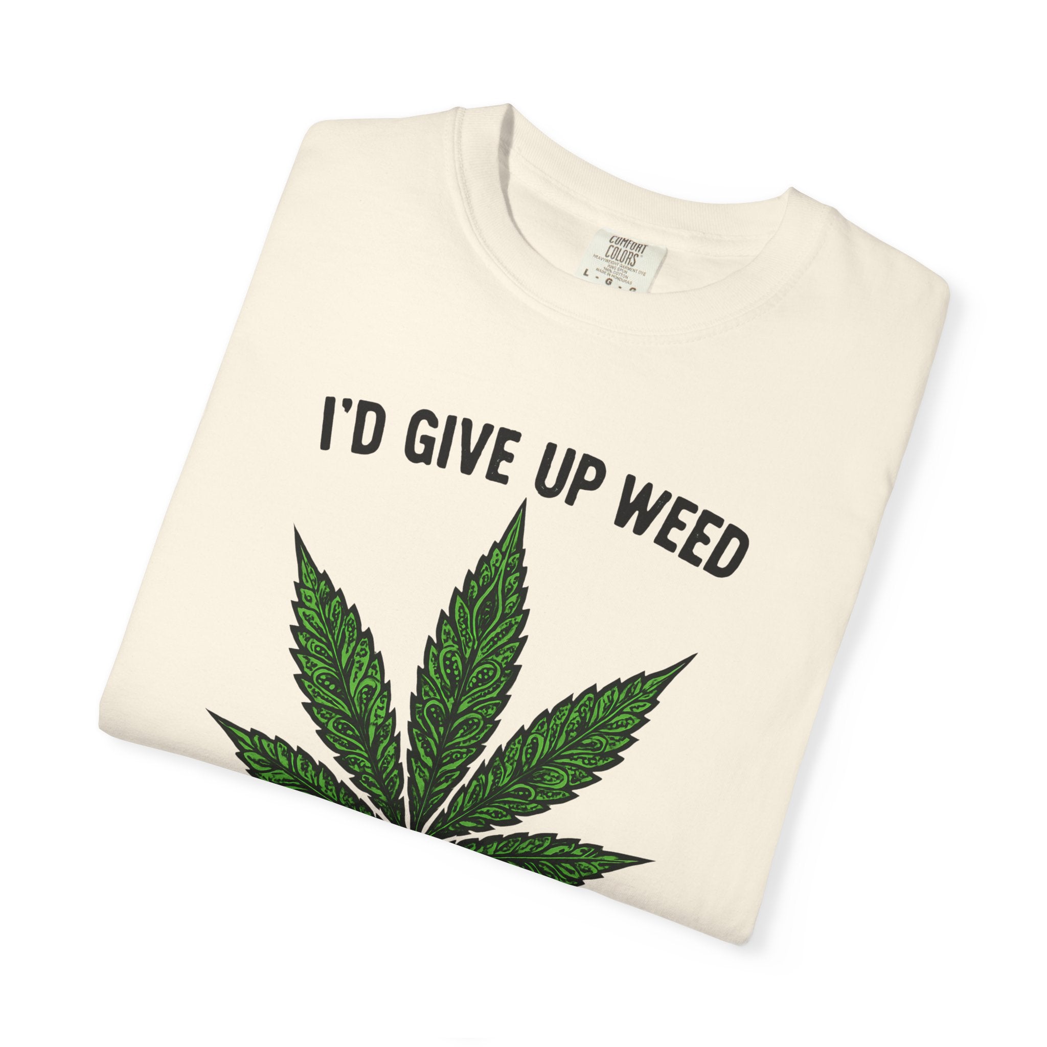 Cannabis Quote Unisex T-Shirt - 'I'd Give Up Weed But I'm No Quitter'