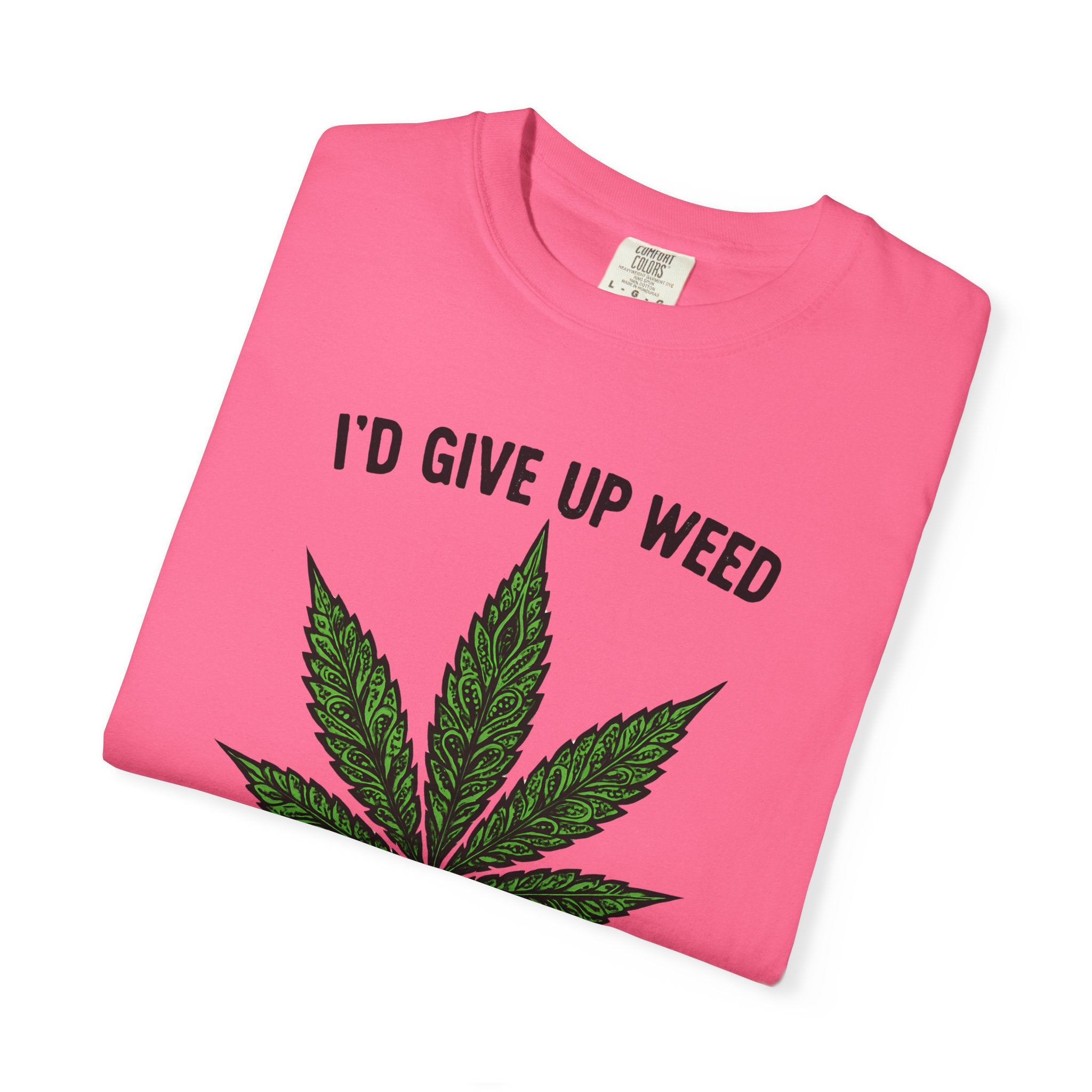 Cannabis Quote Unisex T-Shirt - 'I'd Give Up Weed But I'm No Quitter'