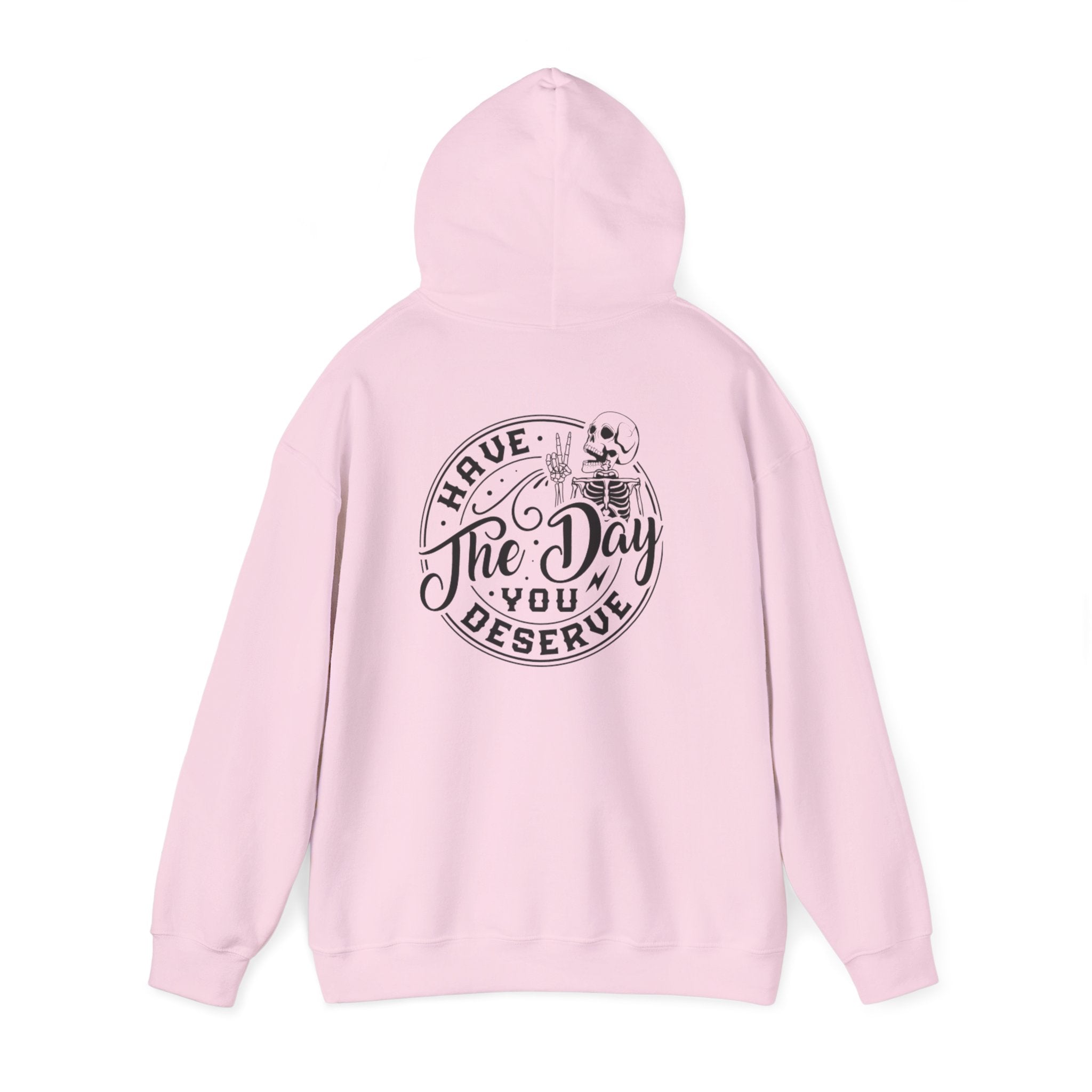 Hooded Sweatshirt - 'Have the Day You Deserve'