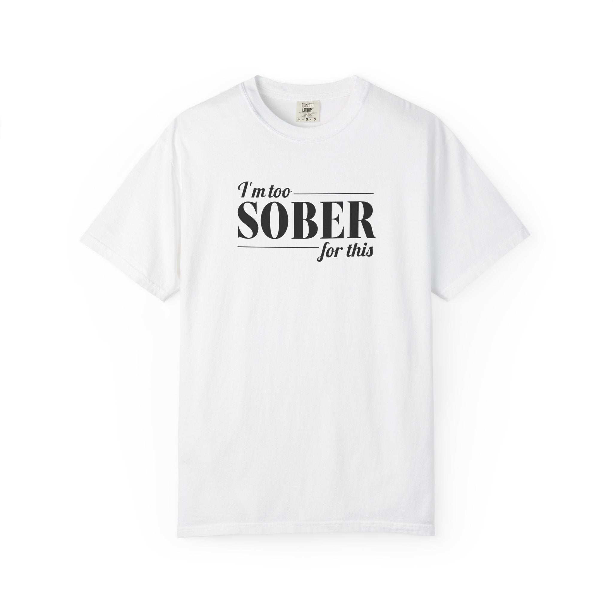 Unisex Garment-Dyed T-shirt I'm to sober tee