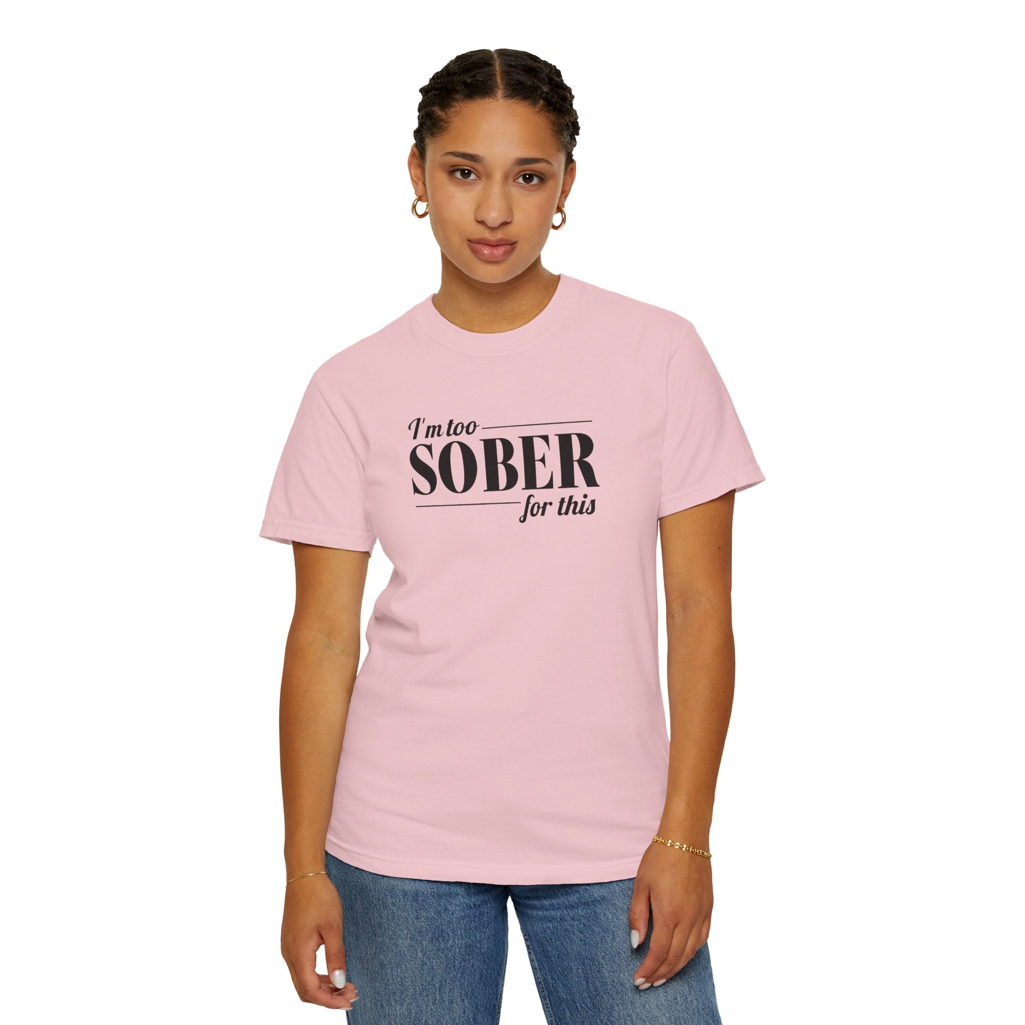 Unisex Garment-Dyed T-shirt I'm to sober tee