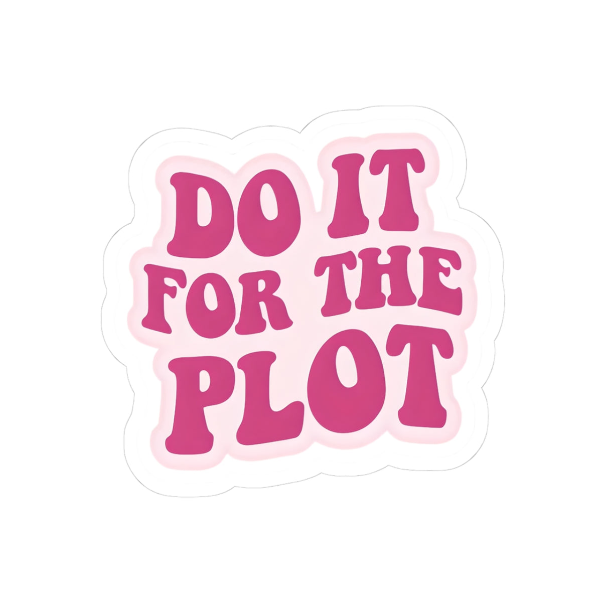 Playful Kiss-Cut Stickers for Trendy Decor | ‘Do It For The Plot’ | Laptop, Water Bottle, Journal, Gift, Aesthetic