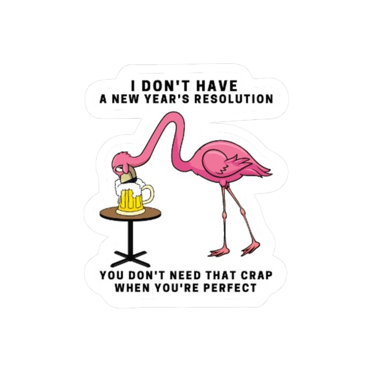 Funny Flamingo Kiss-Cut Stickers - No New Year’s Resolution, Perfect Vibe for Parties & Gifting