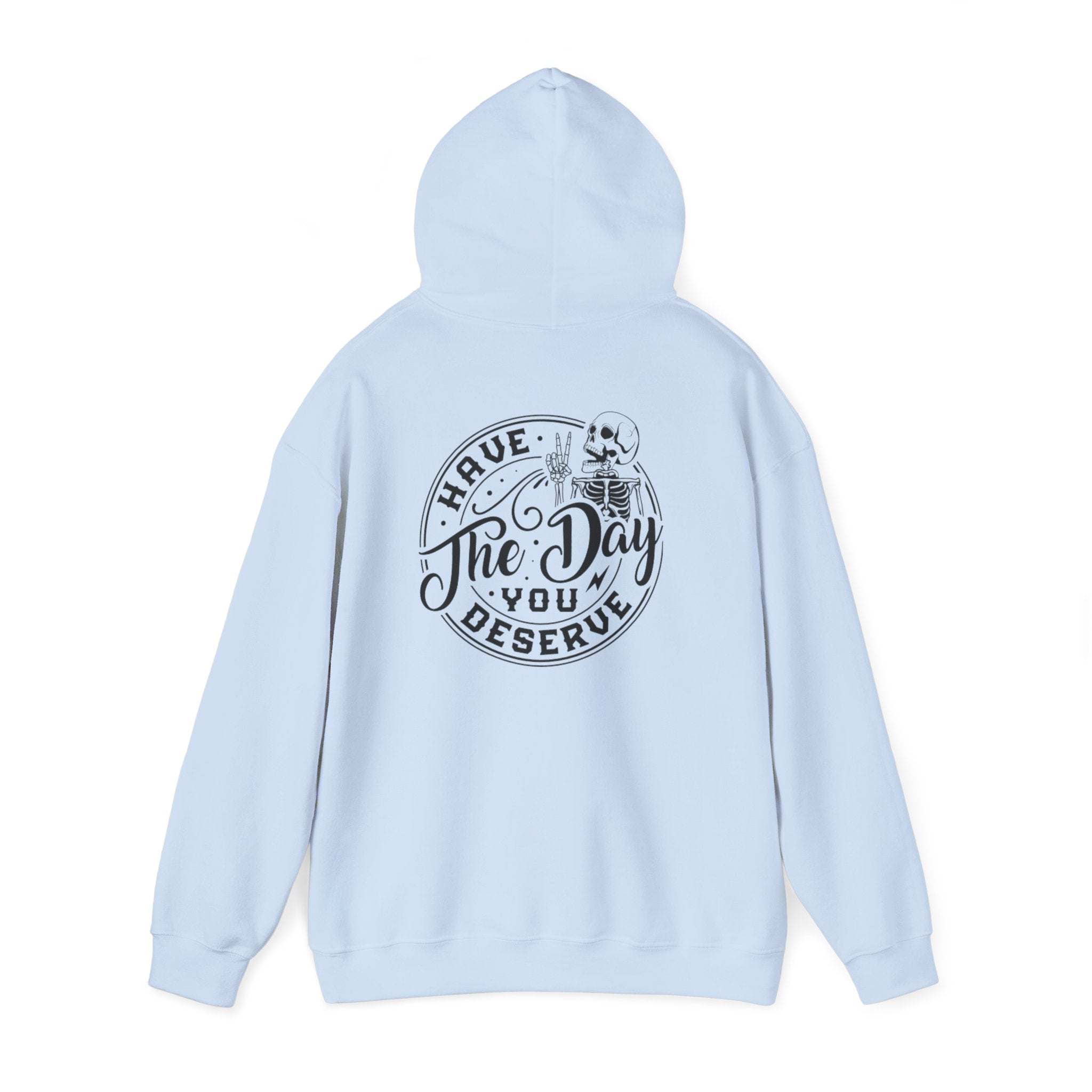 Hooded Sweatshirt - 'Have the Day You Deserve'