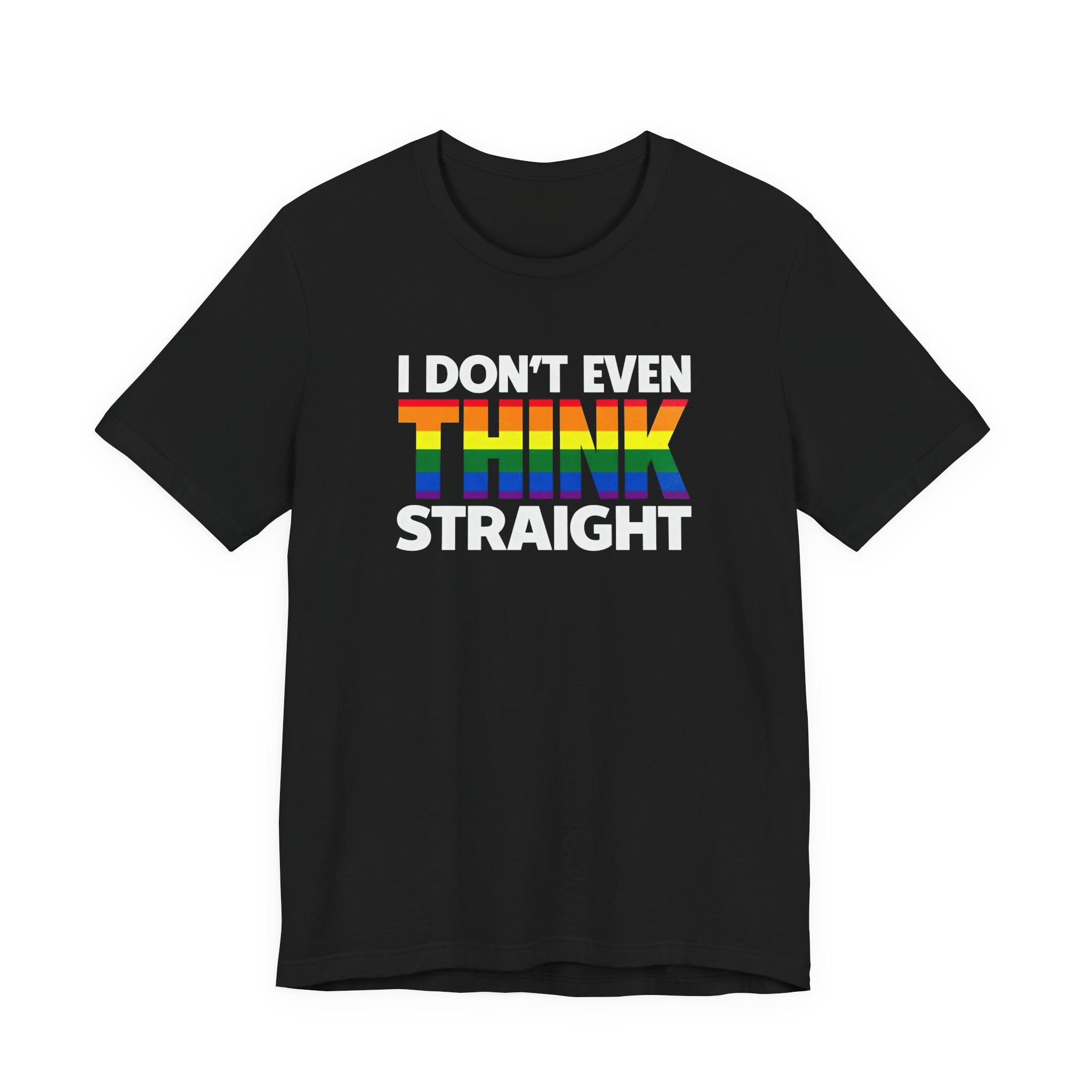 I Don't Even Think Straight Tee — Rainbow Pride Graphic T-Shirt