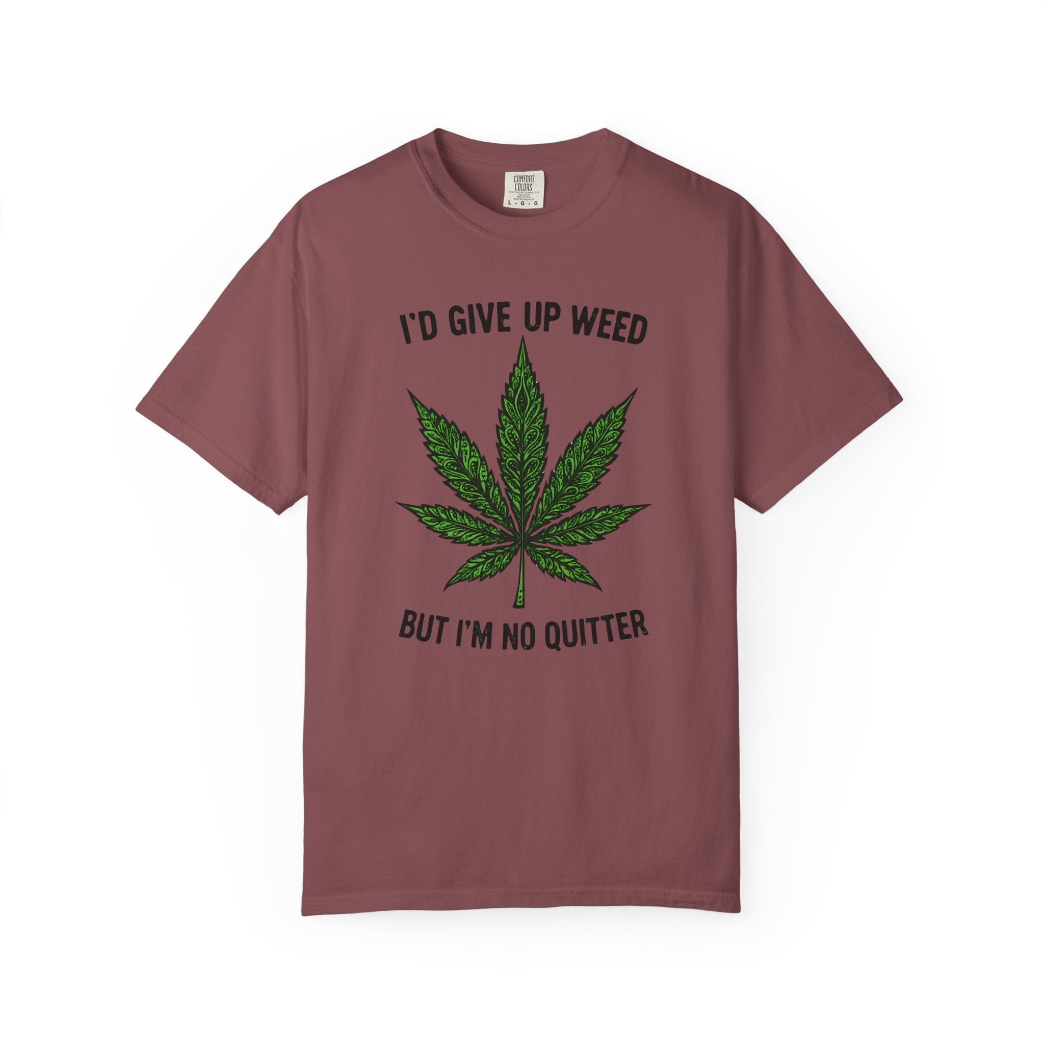 Cannabis Quote Unisex T-Shirt - 'I'd Give Up Weed But I'm No Quitter'