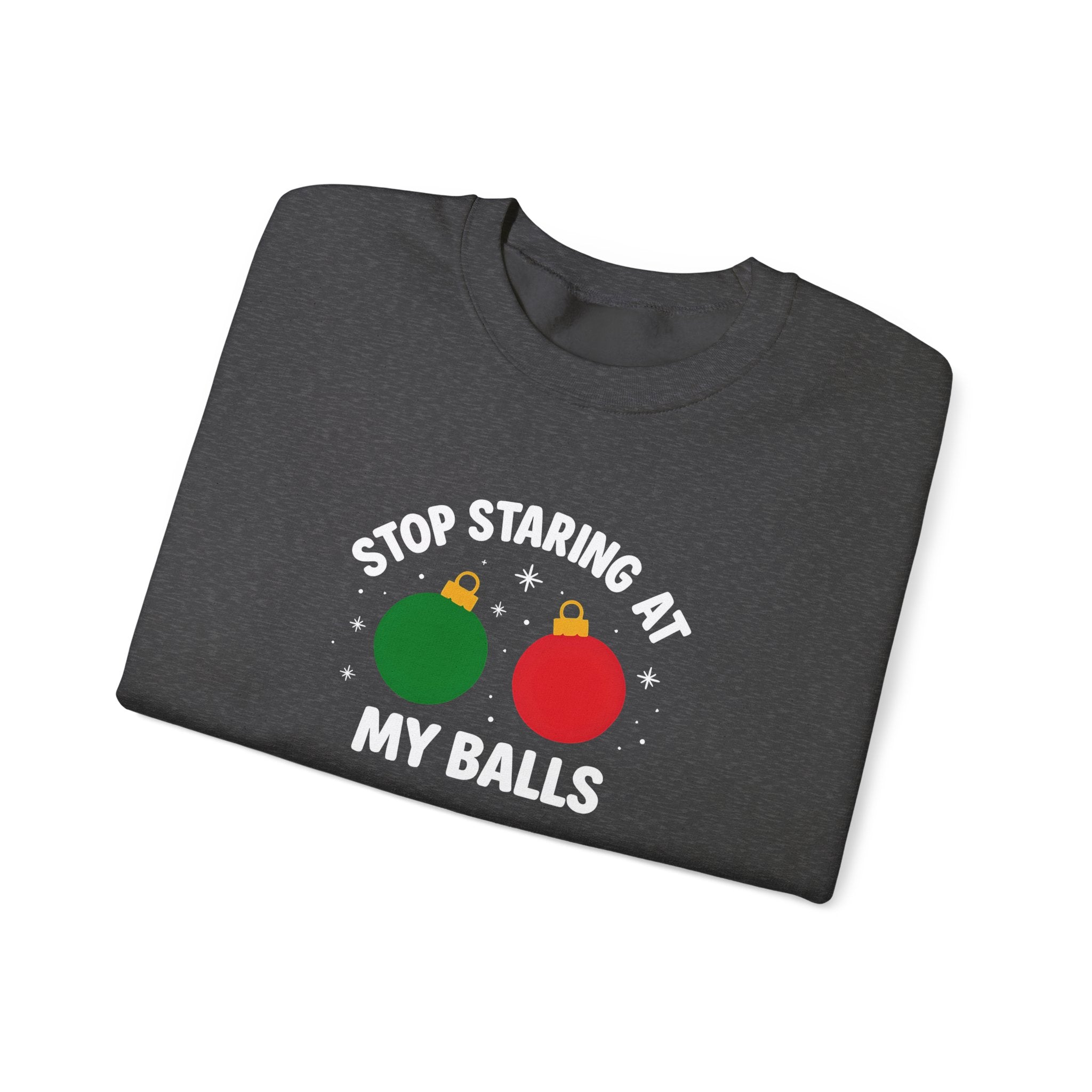 Christmas Sweatshirt – "Stop Staring at My Balls" Holiday Ornament Graphic Crewneck