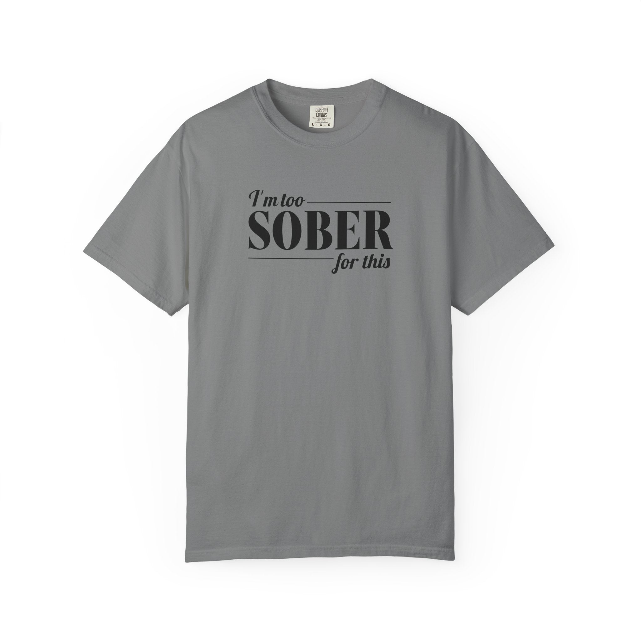 Unisex Garment-Dyed T-shirt I'm to sober tee