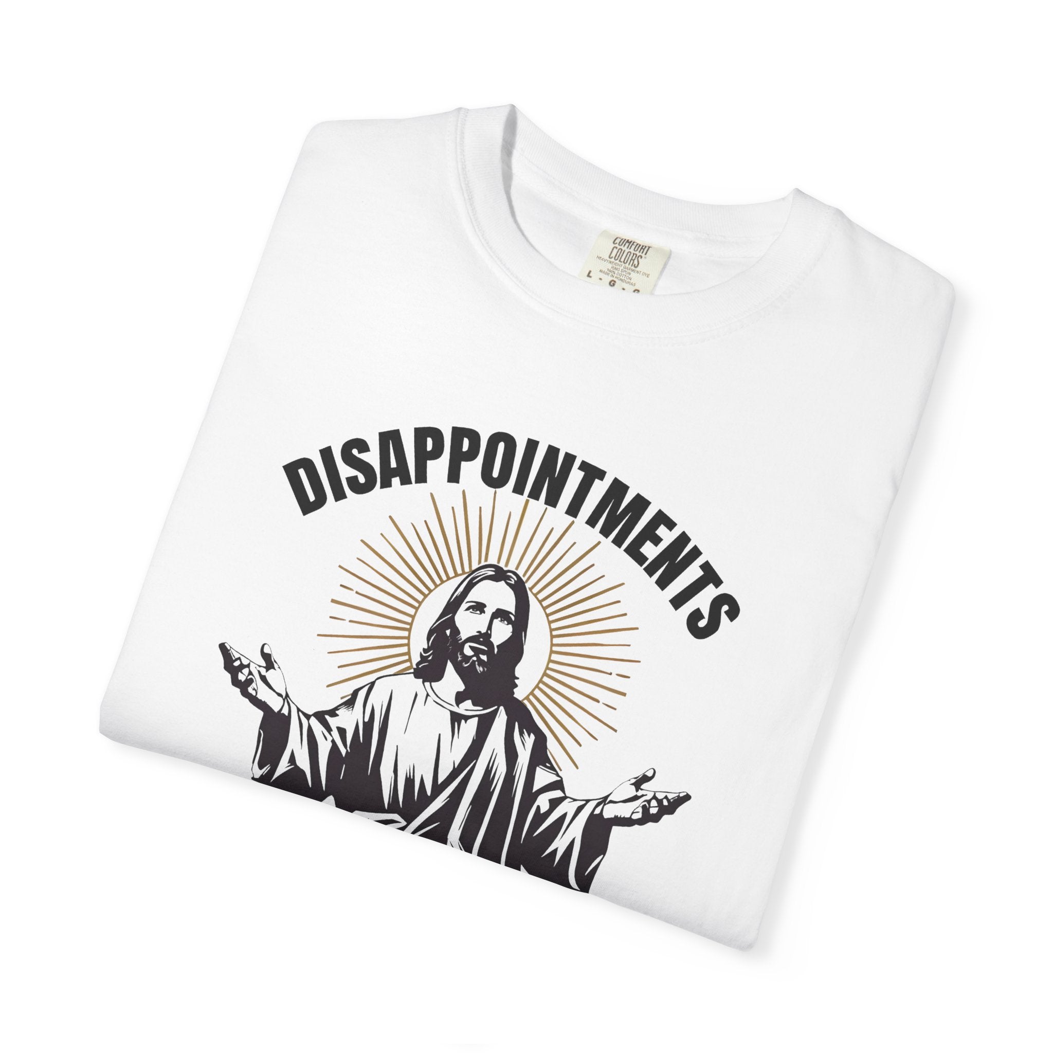 Humorous Unisex T-Shirt: 'Disappointments All of You'