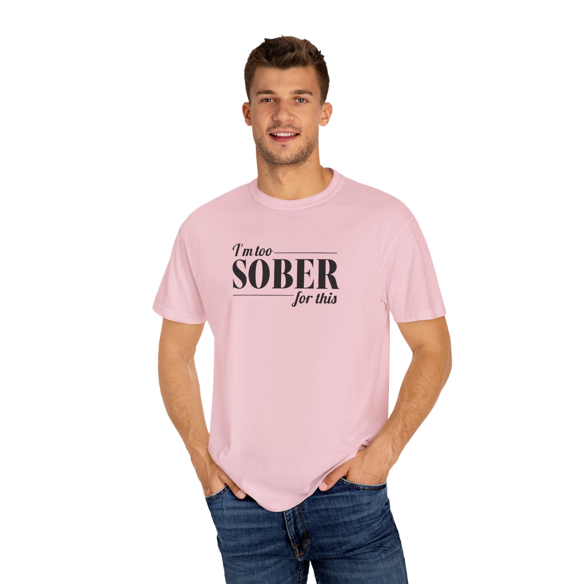 Unisex Garment-Dyed T-shirt I'm to sober tee
