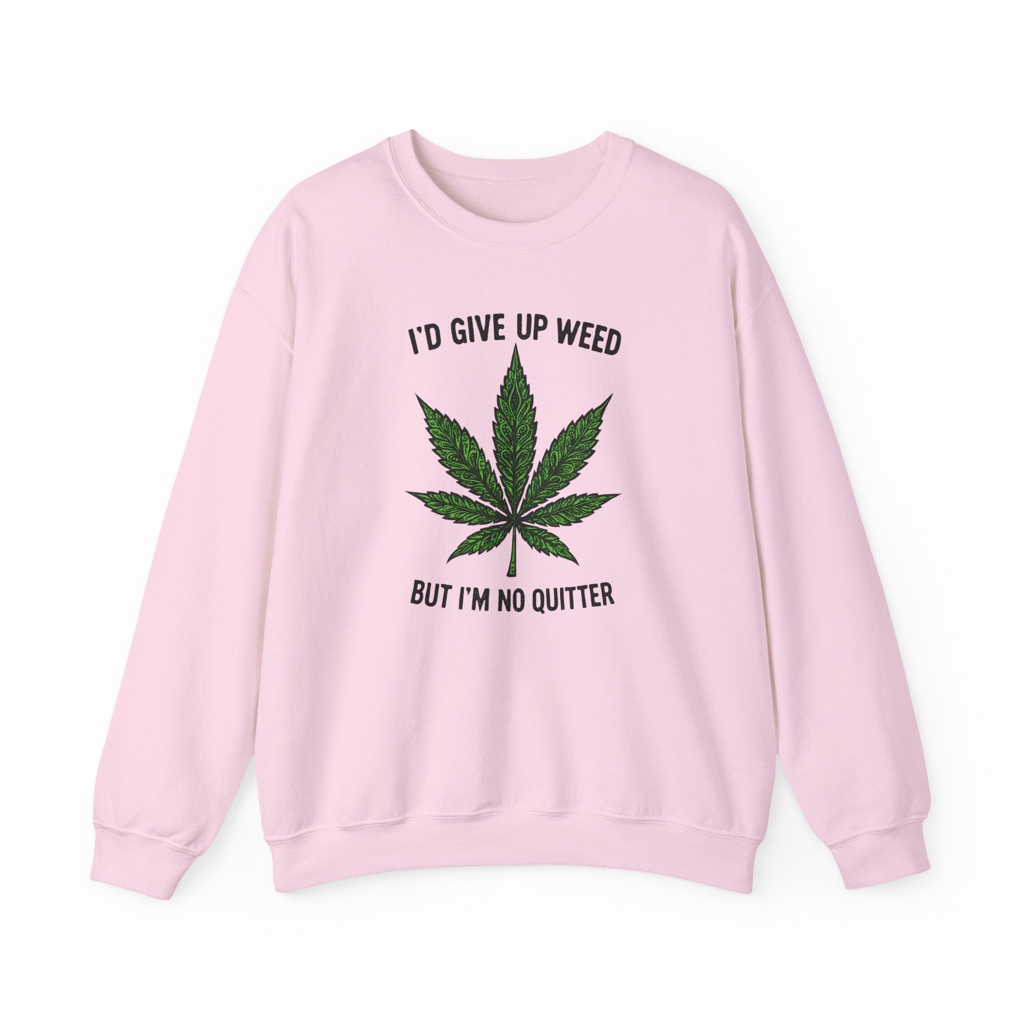 I'd Give Up Weed Crewneck Sweatshirt