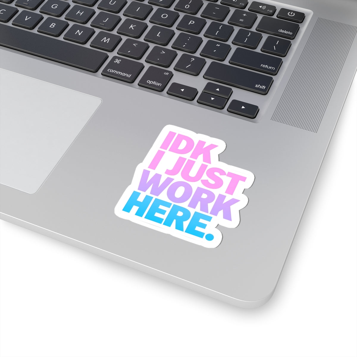 IDK I Just Work Here - Motivational Kiss-Cut Stickers for Laptops and Notebooks
