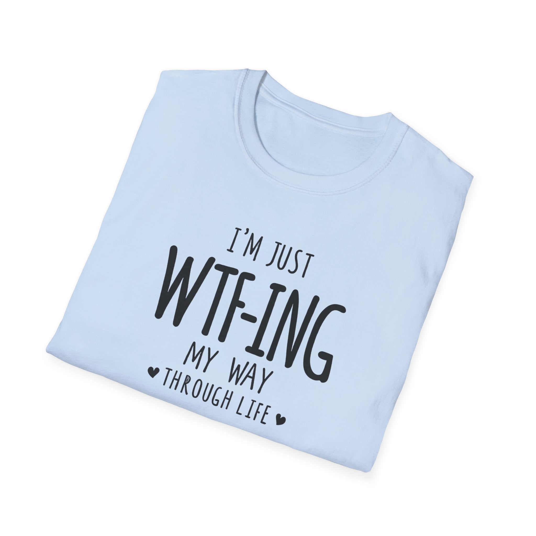 WTFing My Way T-Shirt, Funny Graphic Tee, Unisex Humor Shirt, Casual Wear, Gift for Friends, Everyday Fashion