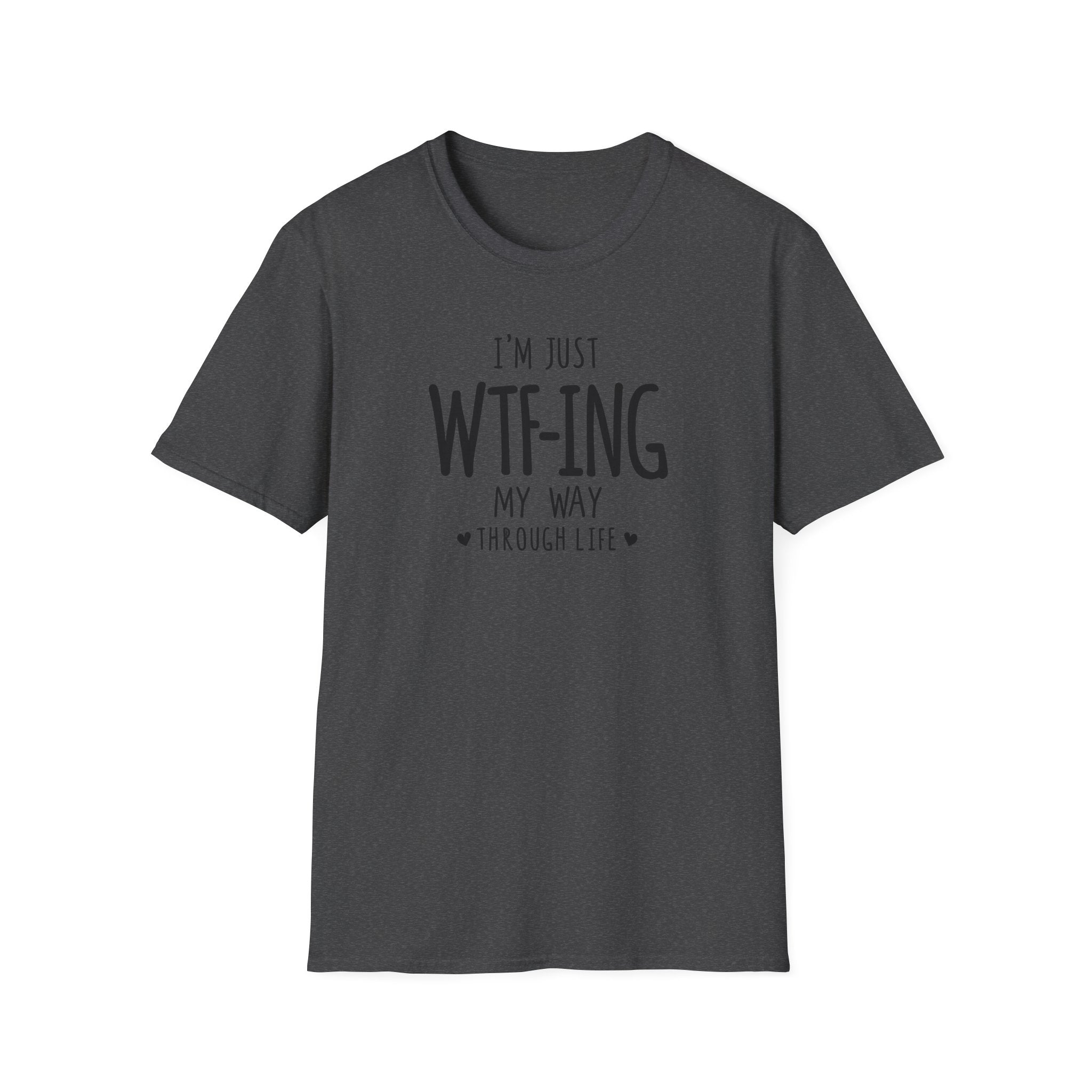WTFing My Way T-Shirt, Funny Graphic Tee, Unisex Humor Shirt, Casual Wear, Gift for Friends, Everyday Fashion