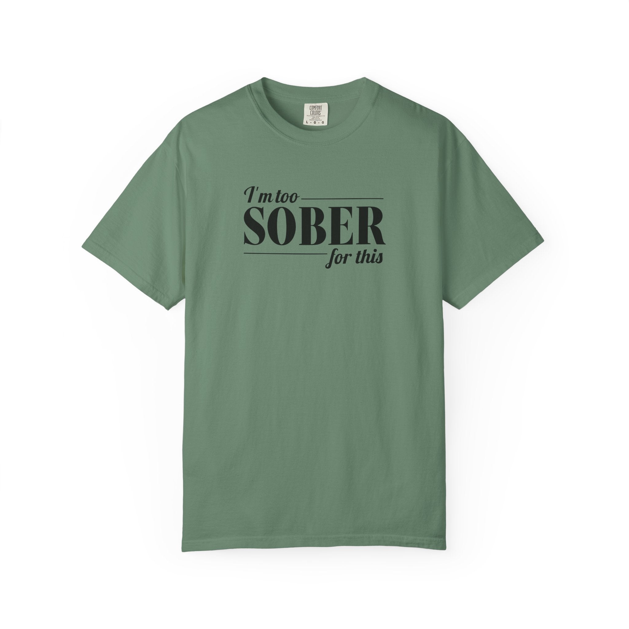 Unisex Garment-Dyed T-shirt I'm to sober tee