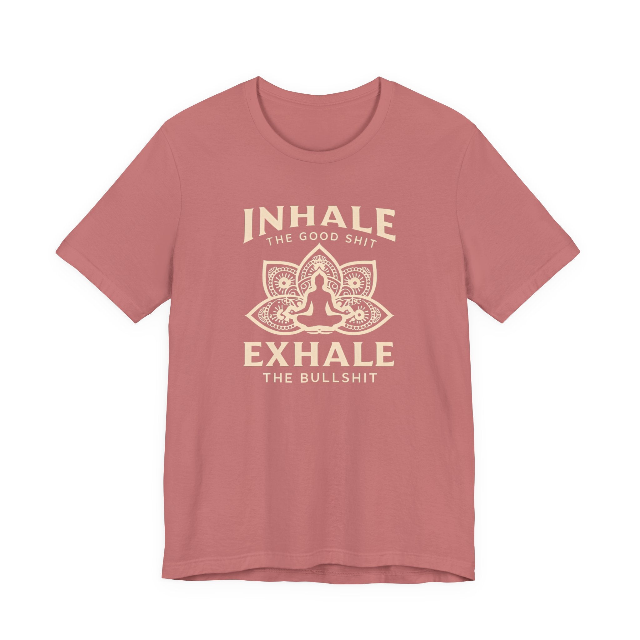 Inhale the Good, Exhale the Bullshit T-Shirt — Yoga Meditation Graphic Tee
