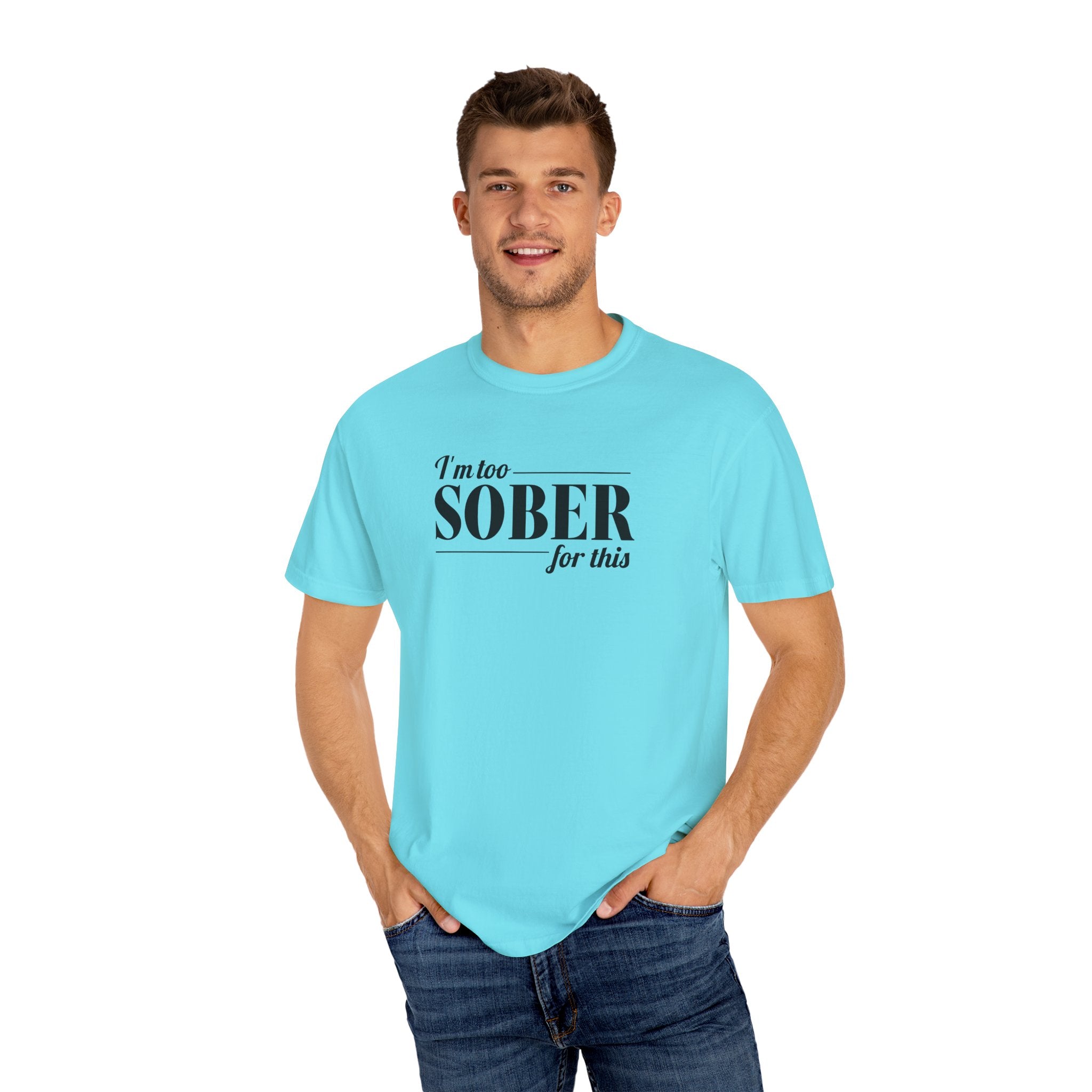Unisex Garment-Dyed T-shirt I'm to sober tee