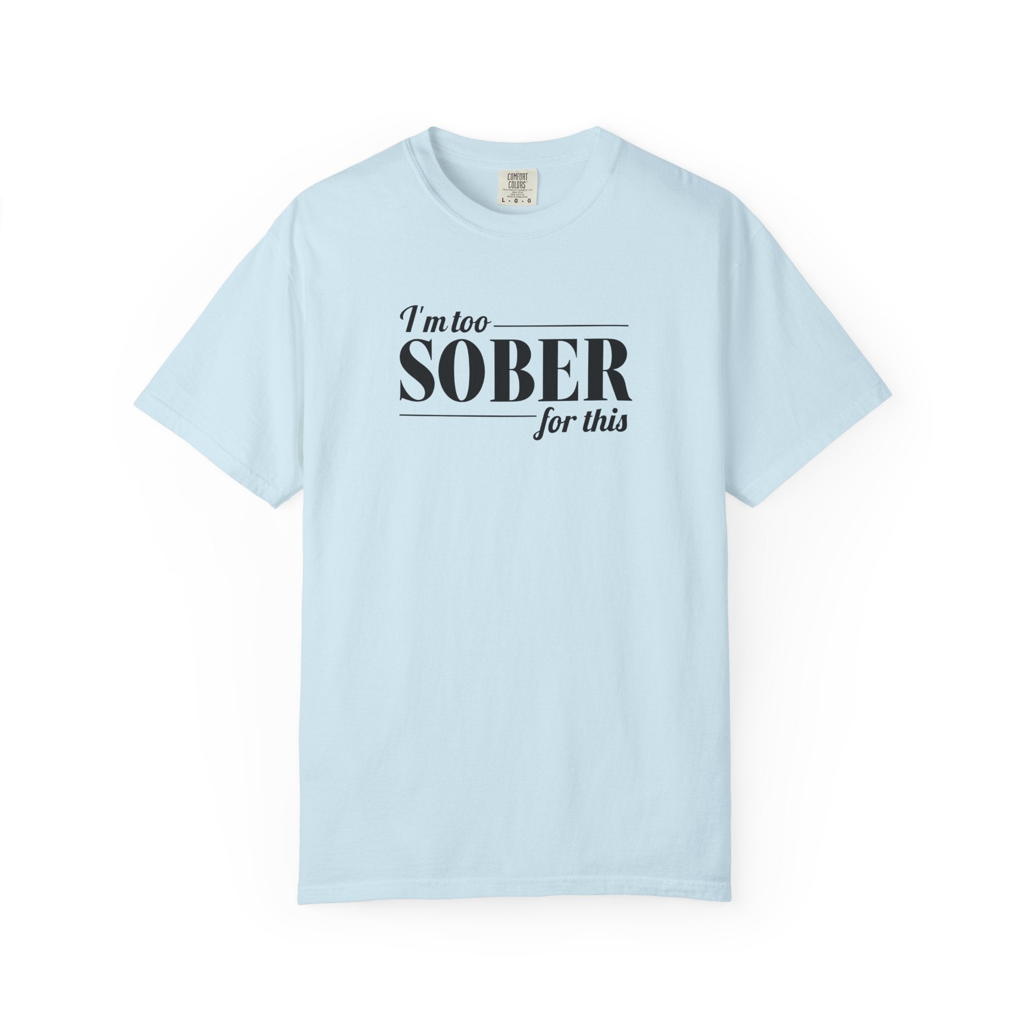 Unisex Garment-Dyed T-shirt I'm to sober tee