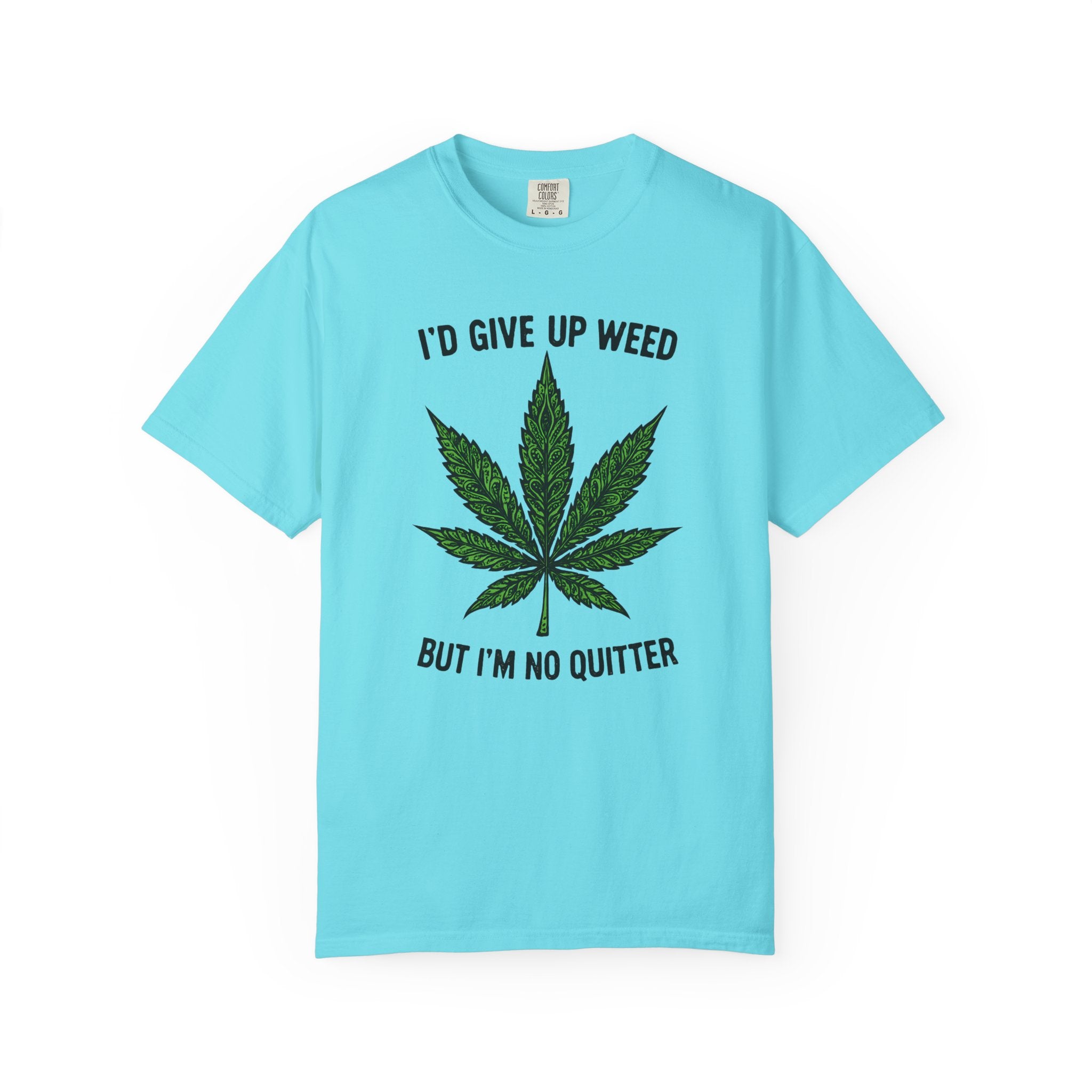 Cannabis Quote Unisex T-Shirt - 'I'd Give Up Weed But I'm No Quitter'