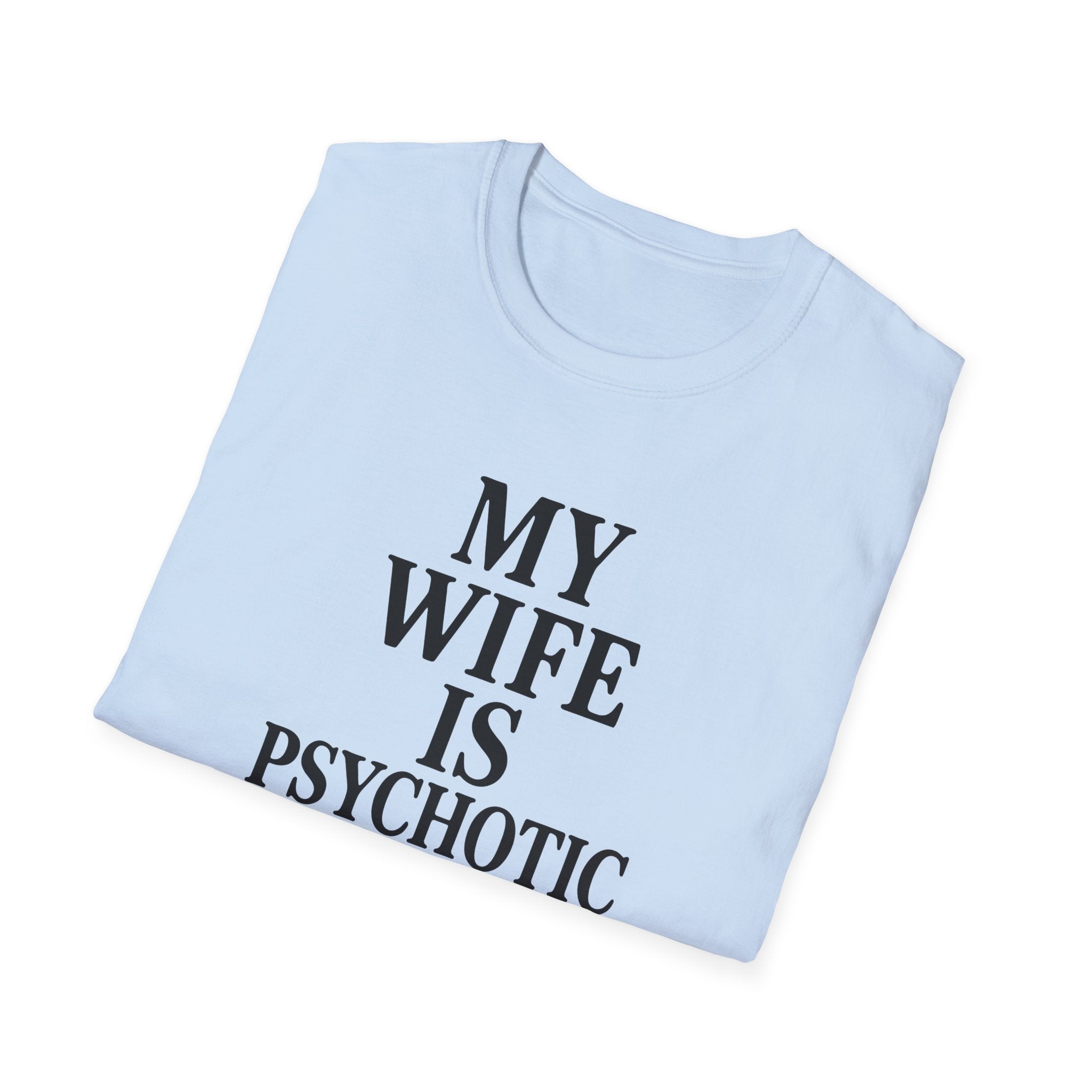 Psychotic Wife Funny Unisex T-Shirt