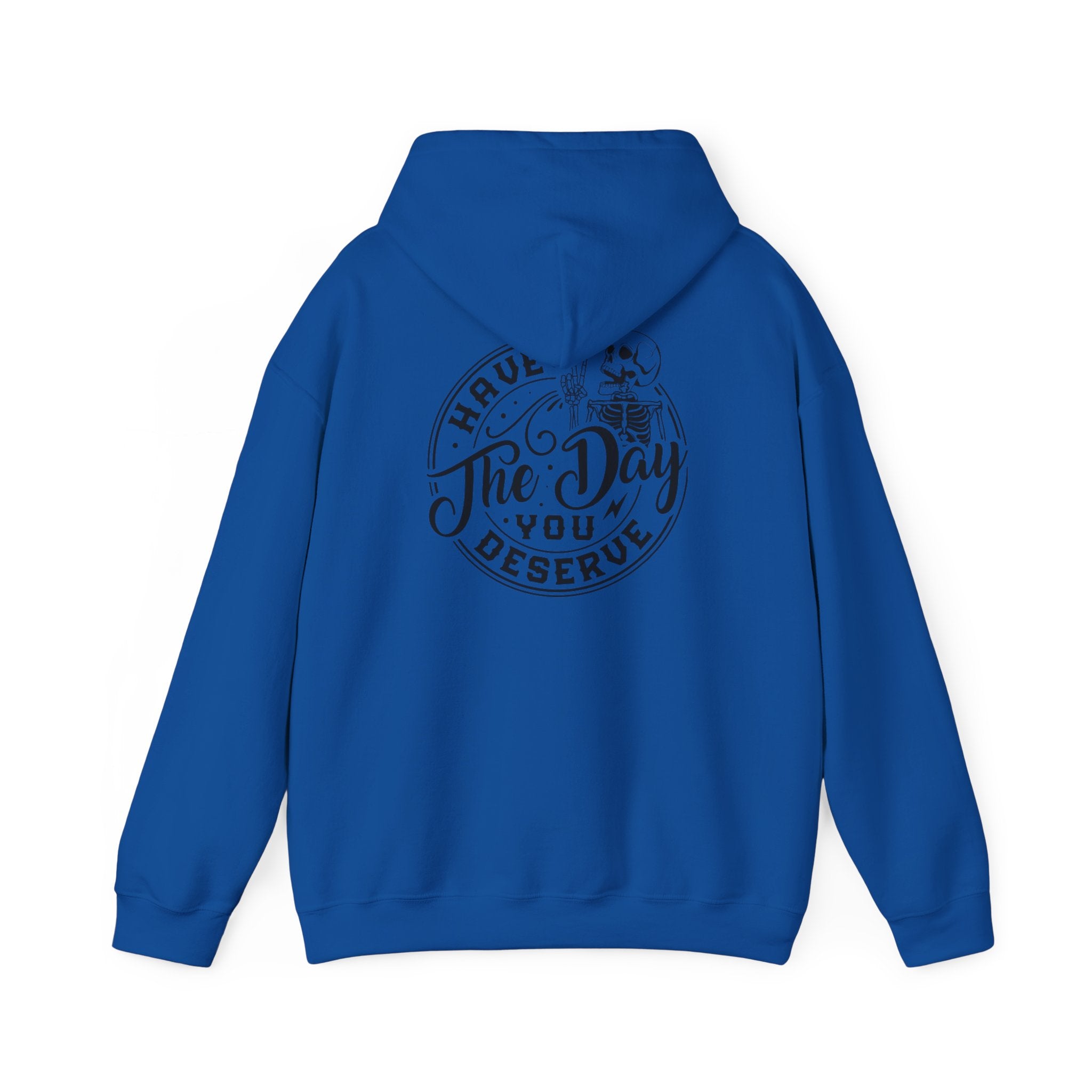 Hooded Sweatshirt - 'Have the Day You Deserve'