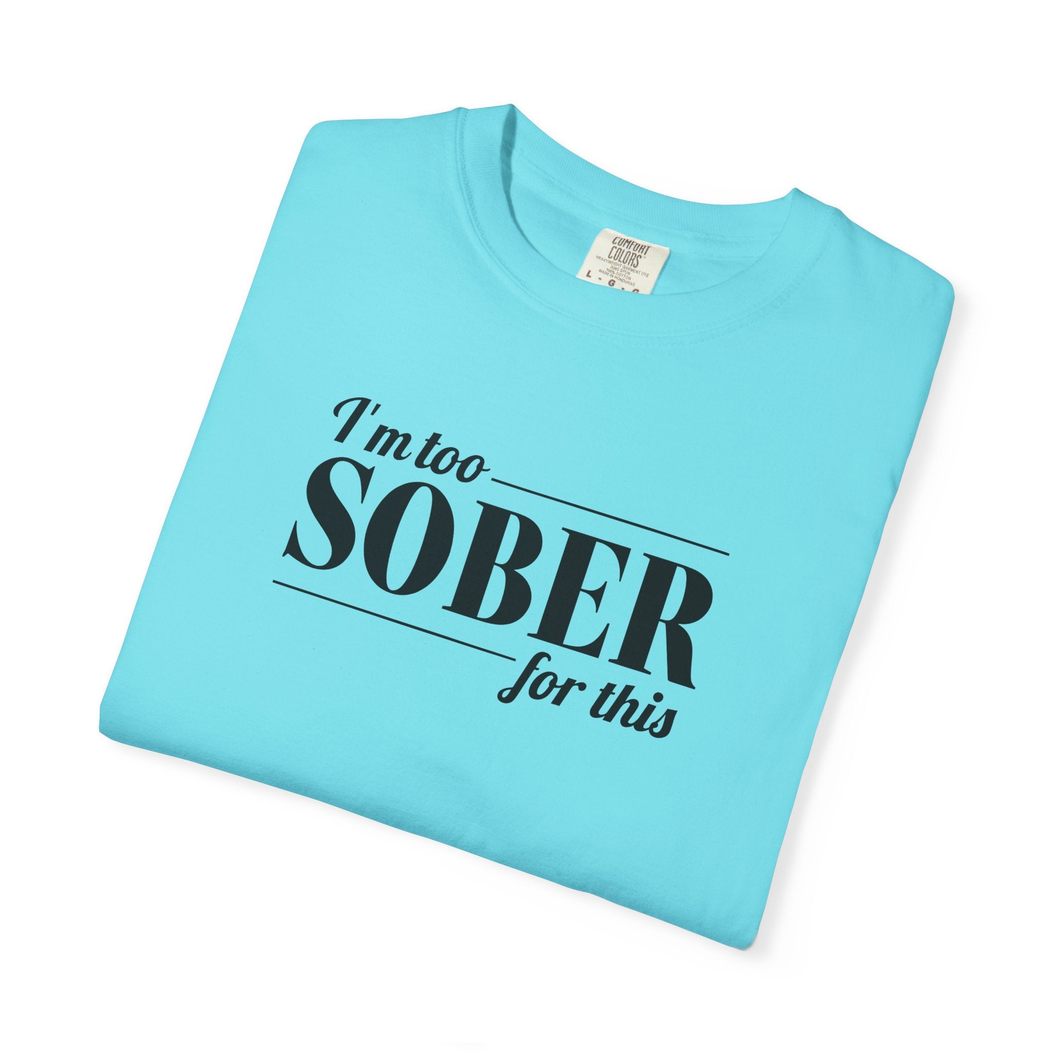 Unisex Garment-Dyed T-shirt I'm to sober tee
