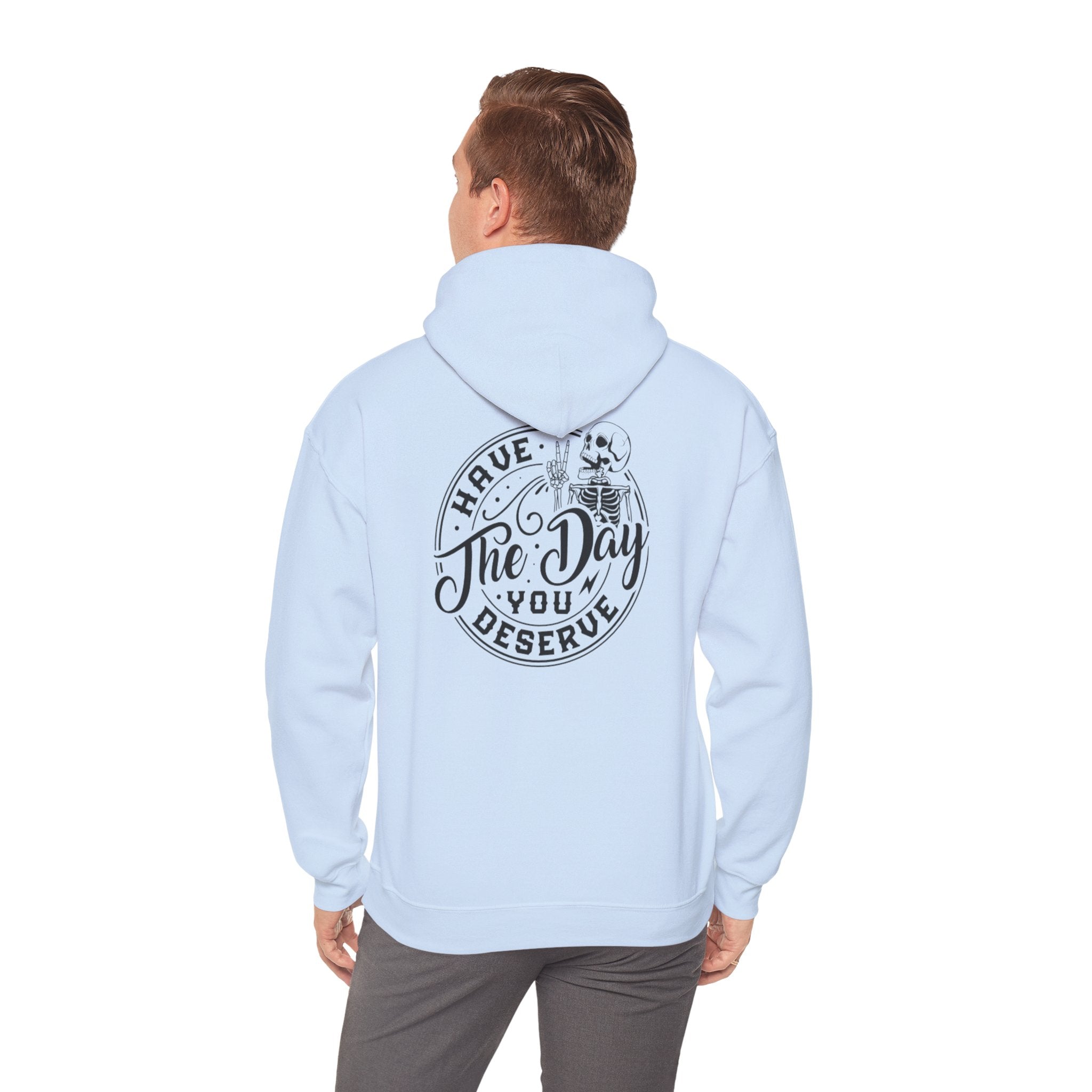 Hooded Sweatshirt - 'Have the Day You Deserve'