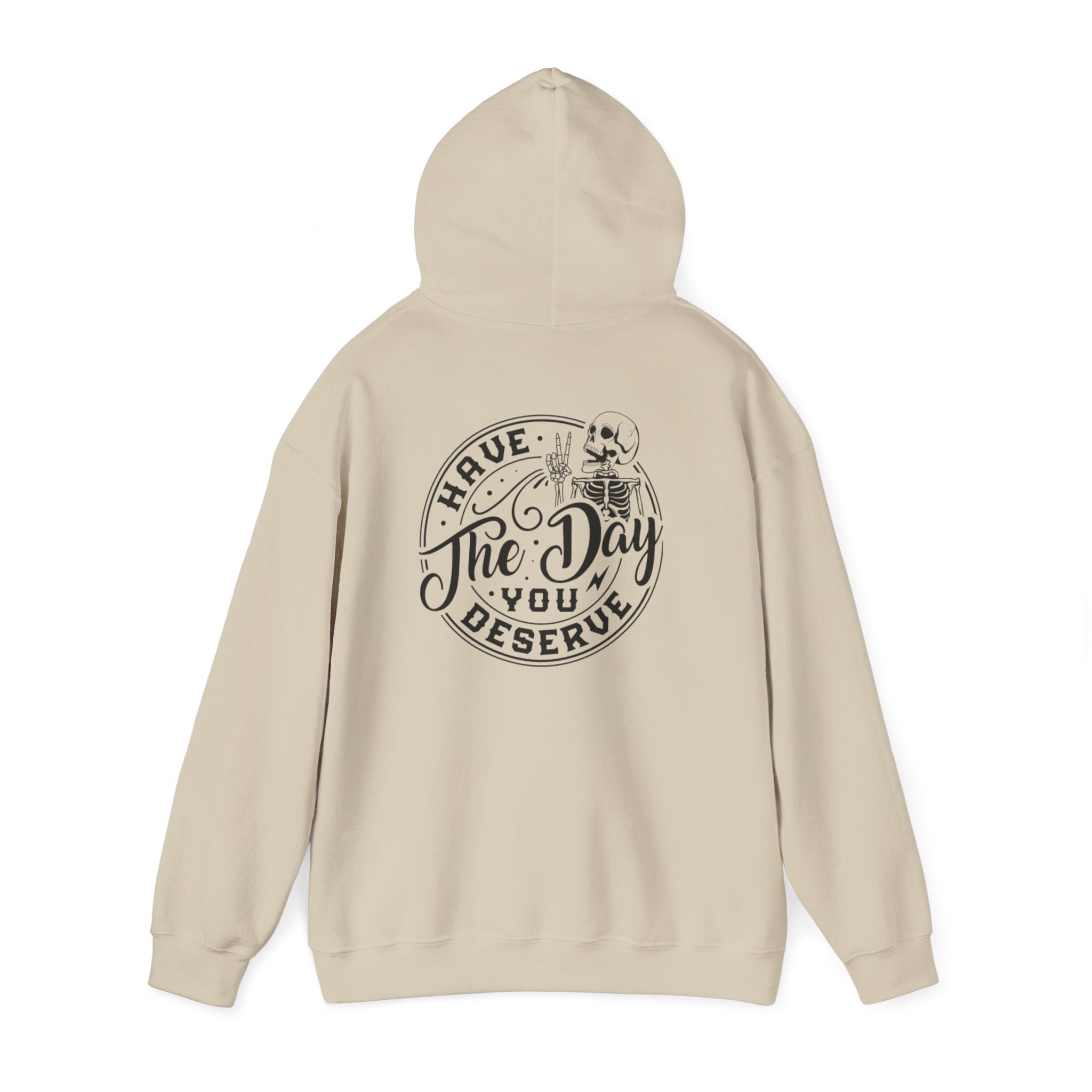 Hooded Sweatshirt - 'Have the Day You Deserve'