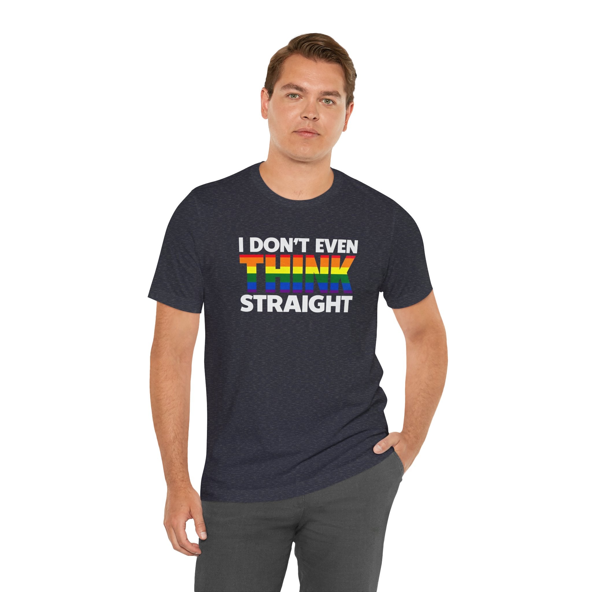 I Don't Even Think Straight Tee — Rainbow Pride Graphic T-Shirt